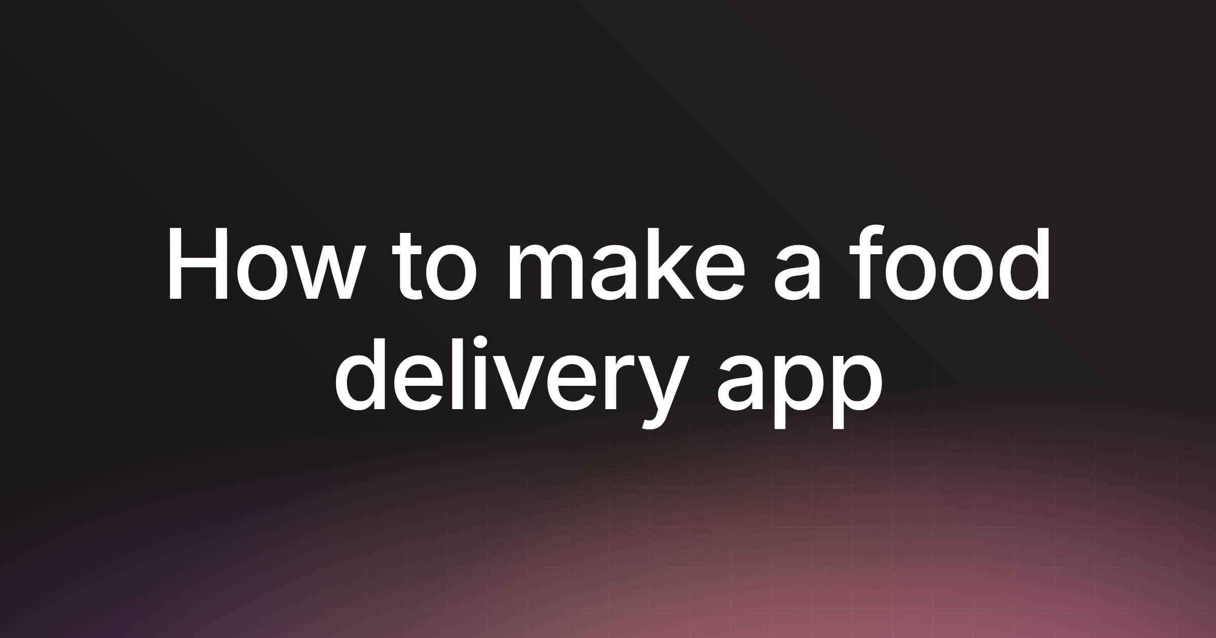How to make a food delivery app