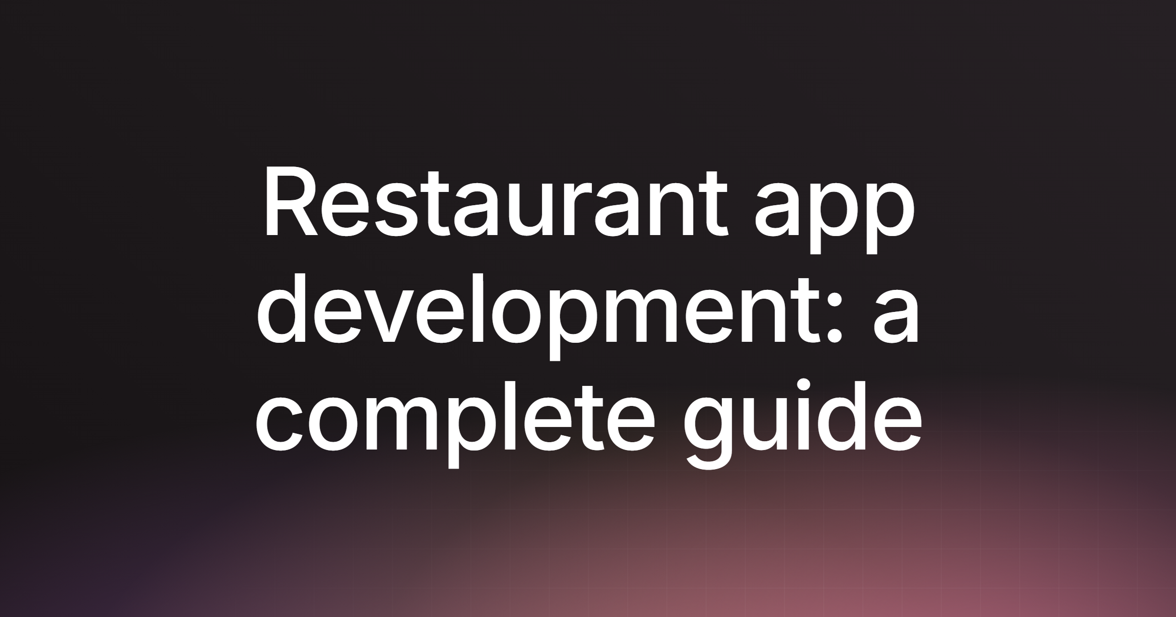 Restaurant app development: a complete guide