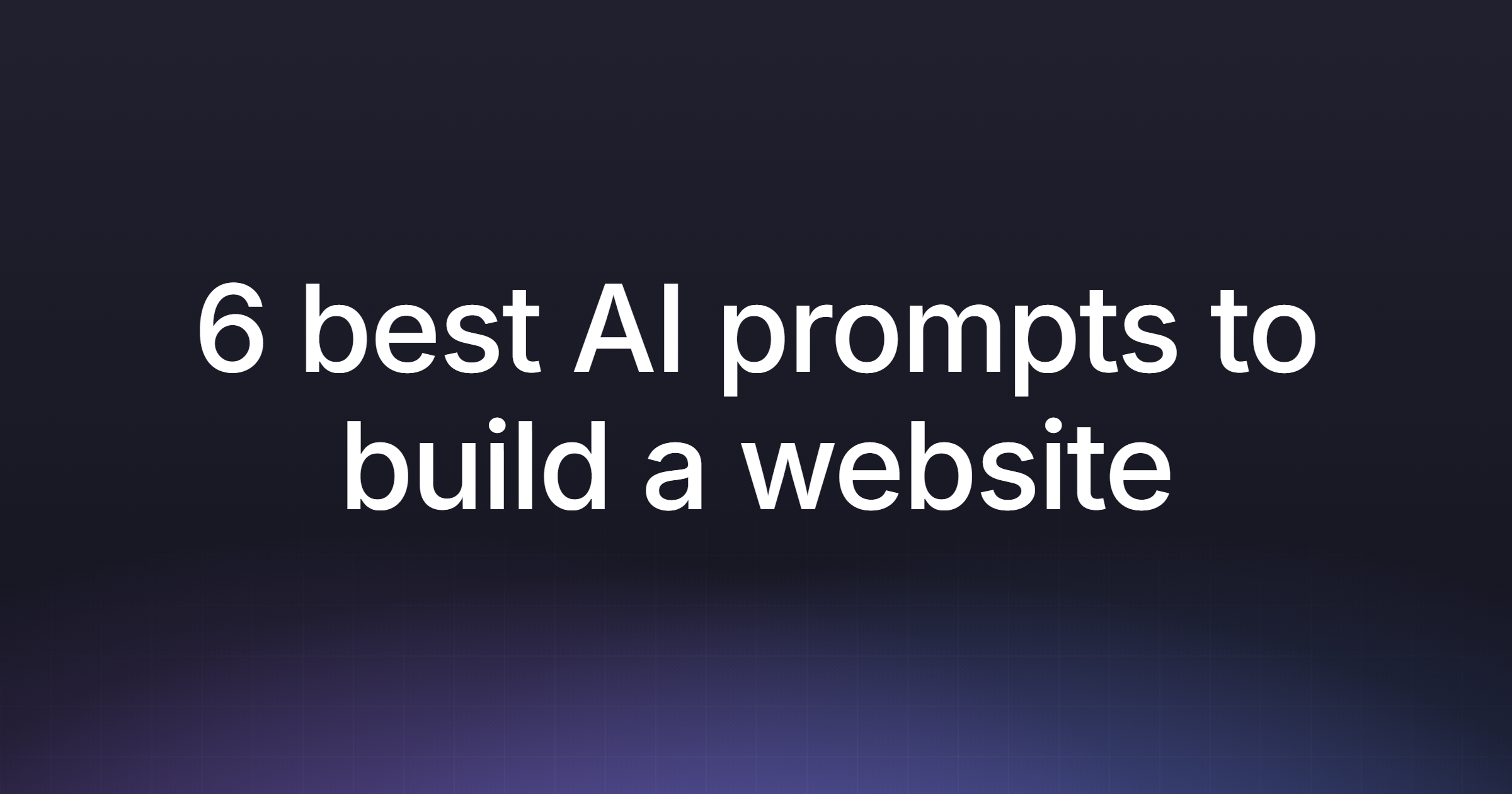 6 best AI prompts to build a website