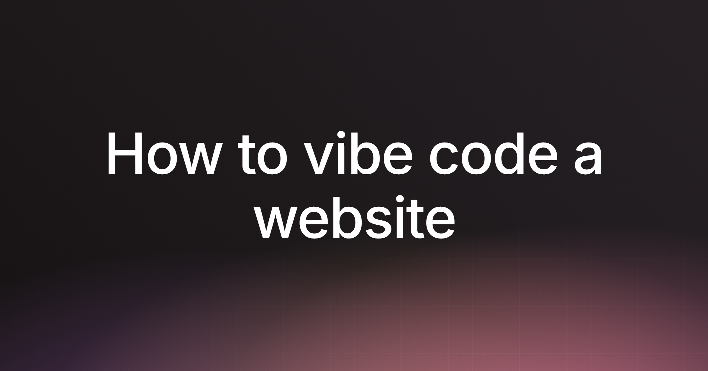 How to vibe code a website