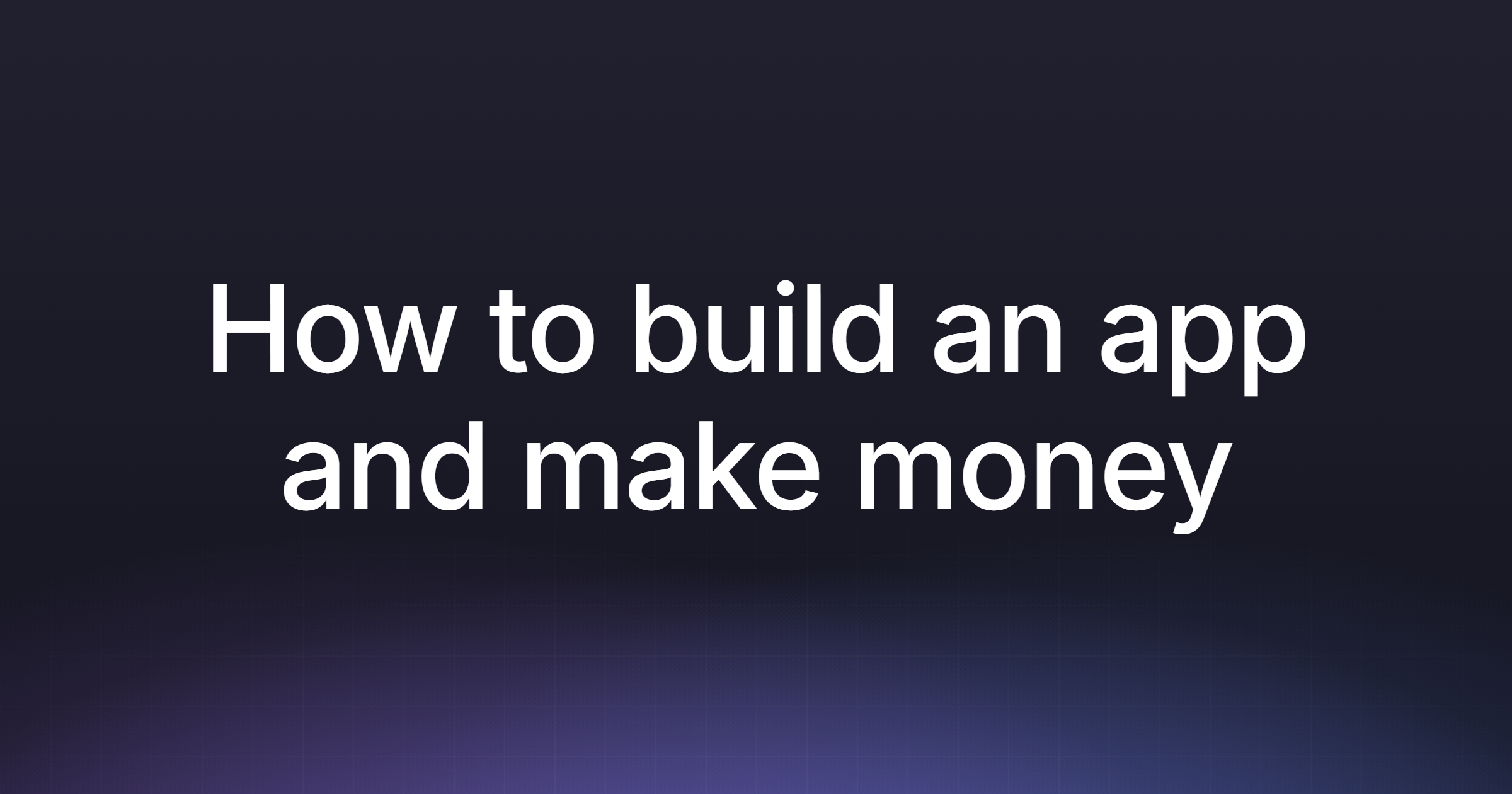 How to build an app and make money