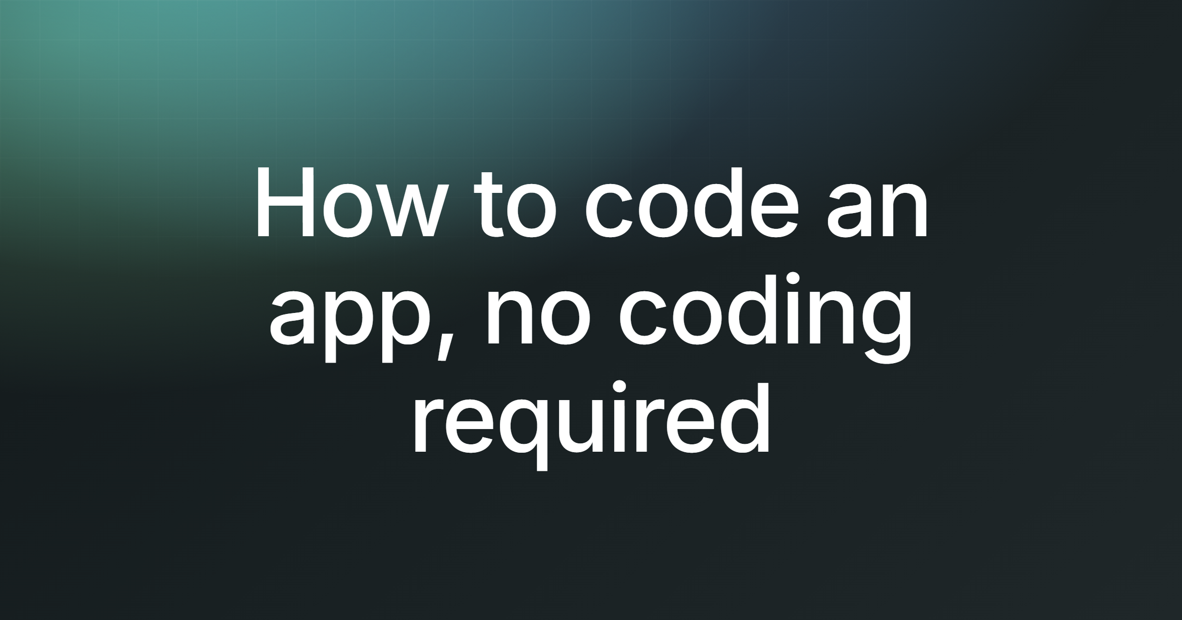 How to code an app, no coding required