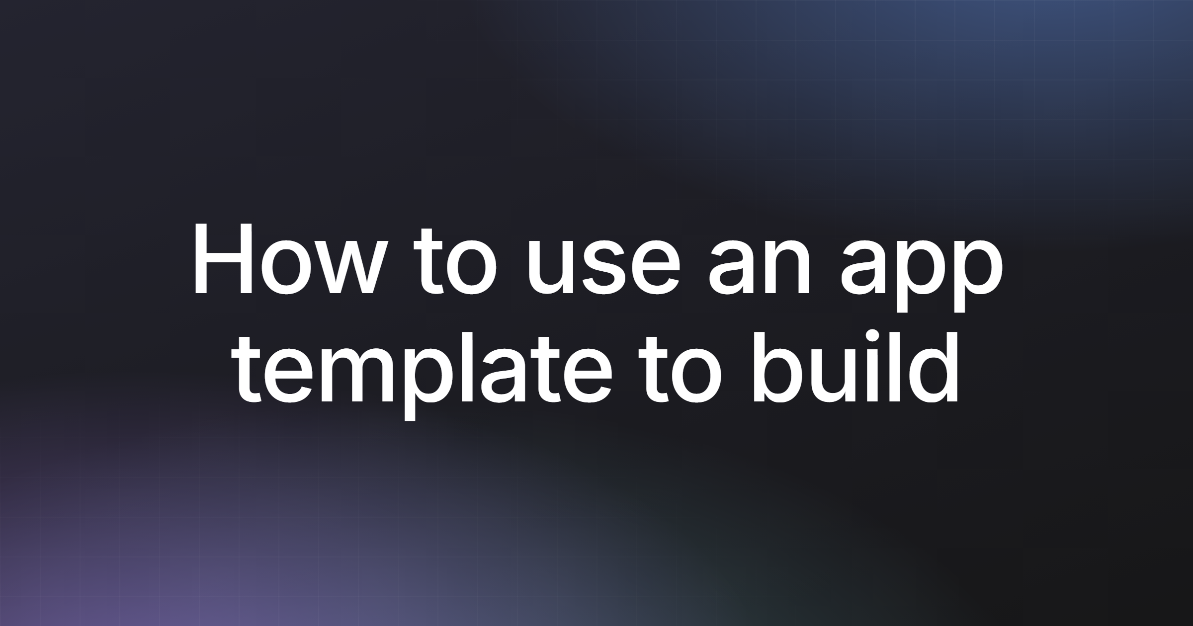 How to use an app template to build