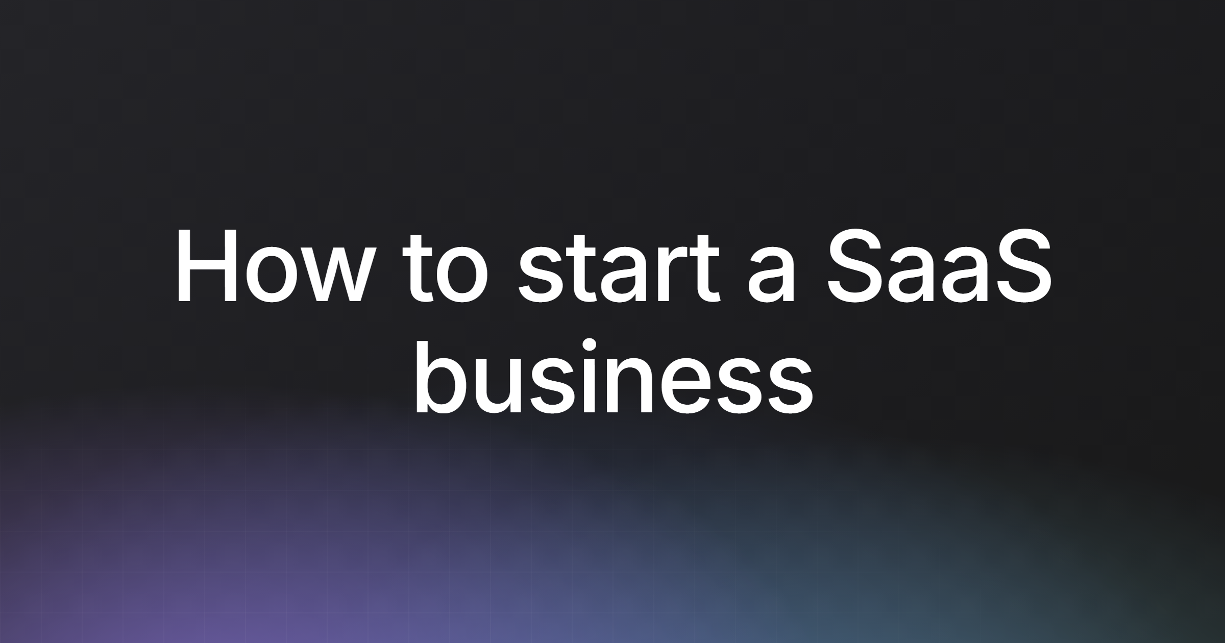 How to start a SaaS business