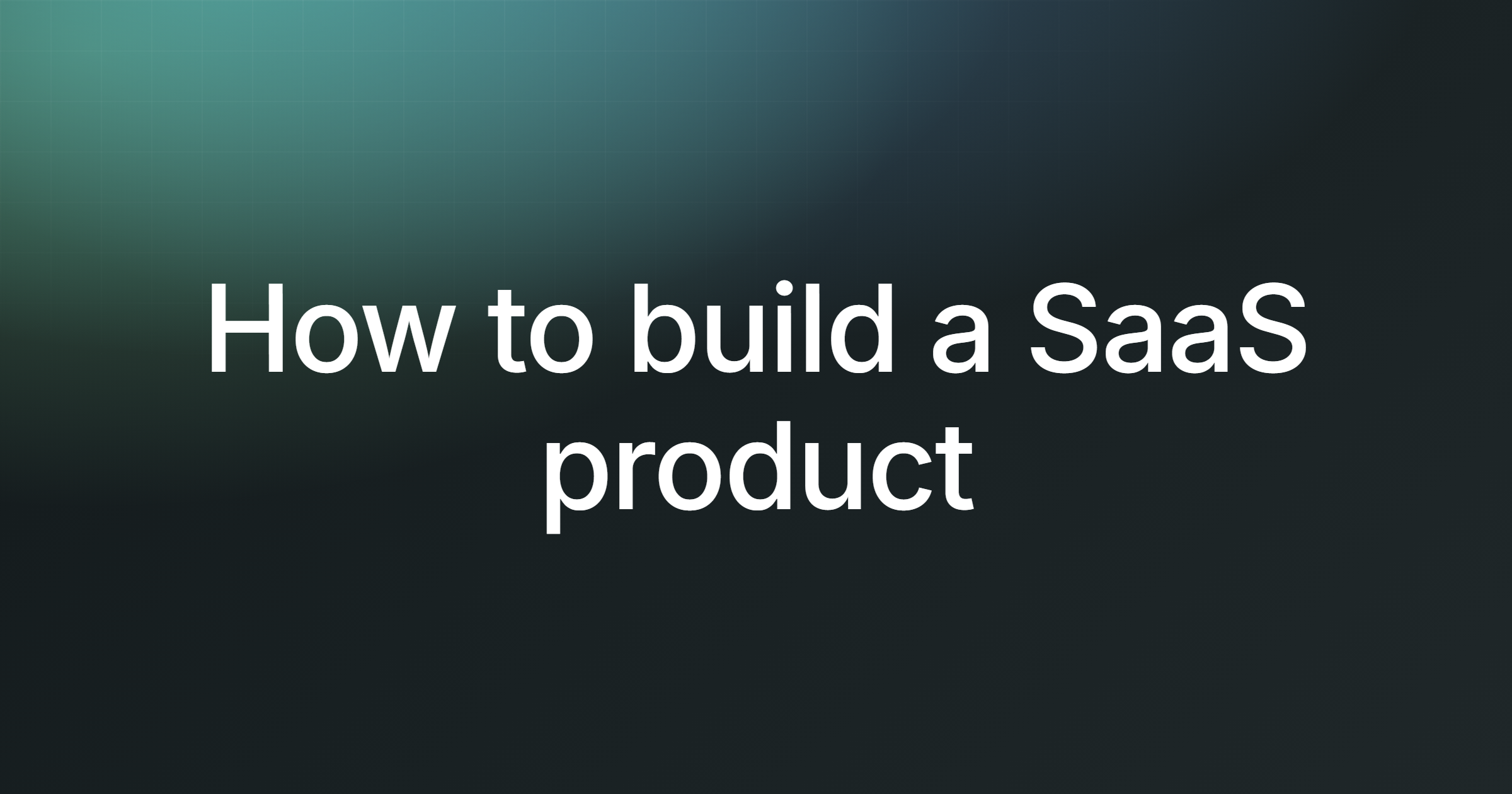 How to build a SaaS product