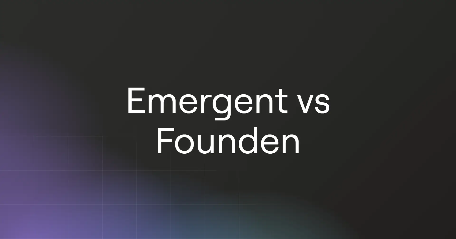 emergent-vs-founden