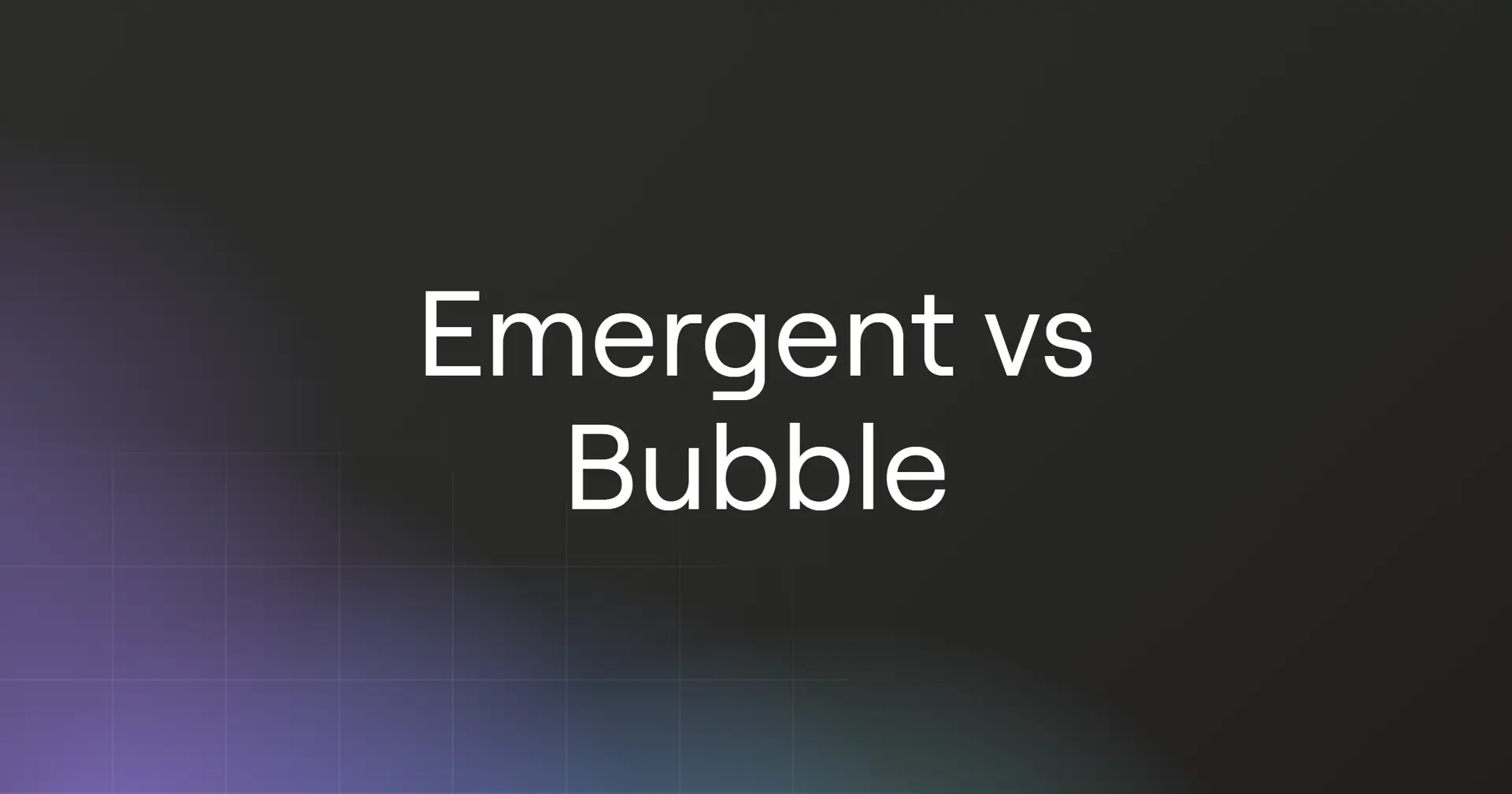 emergent-vs-bubble