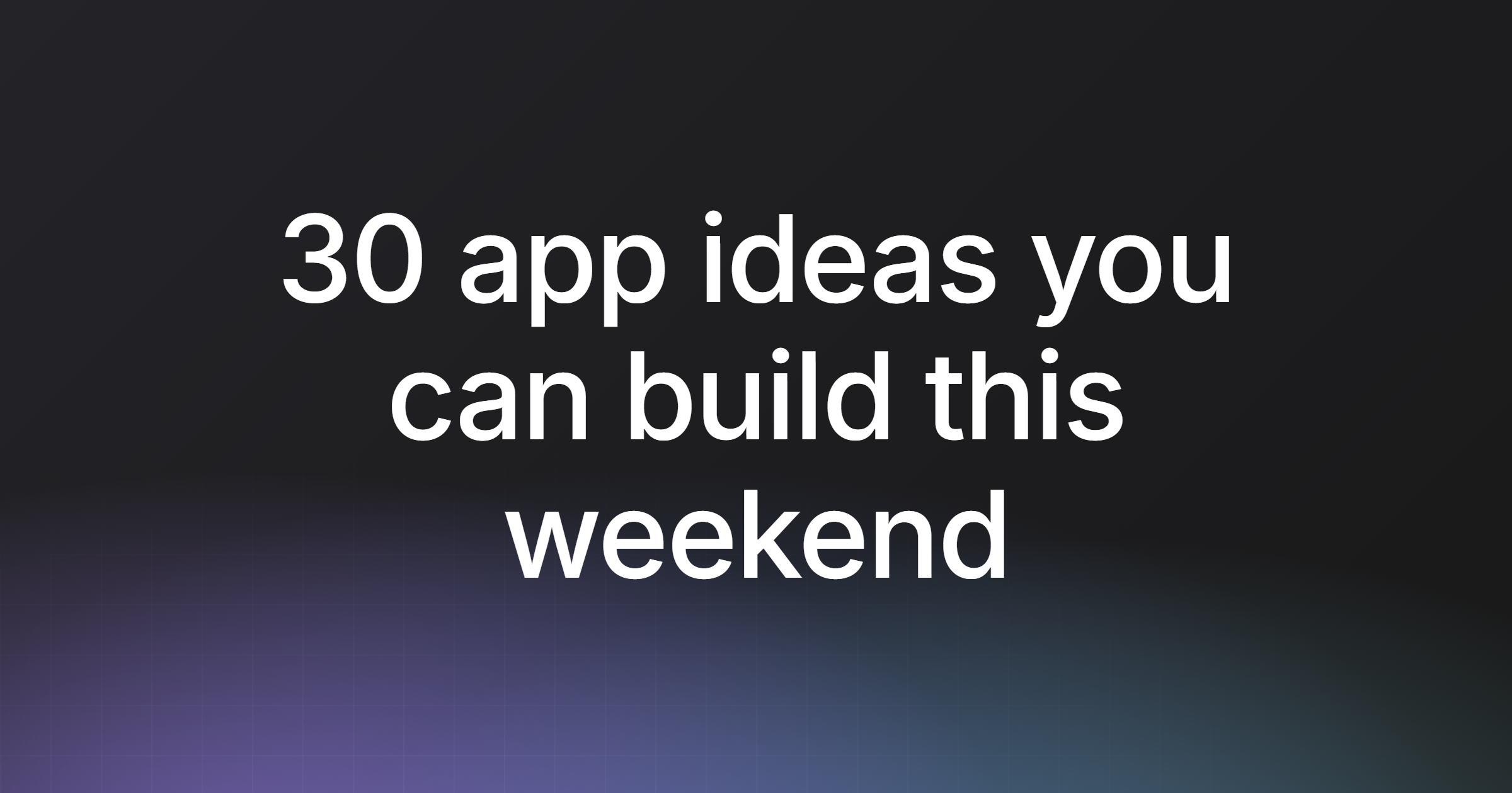 30 app ideas you can build this weekend