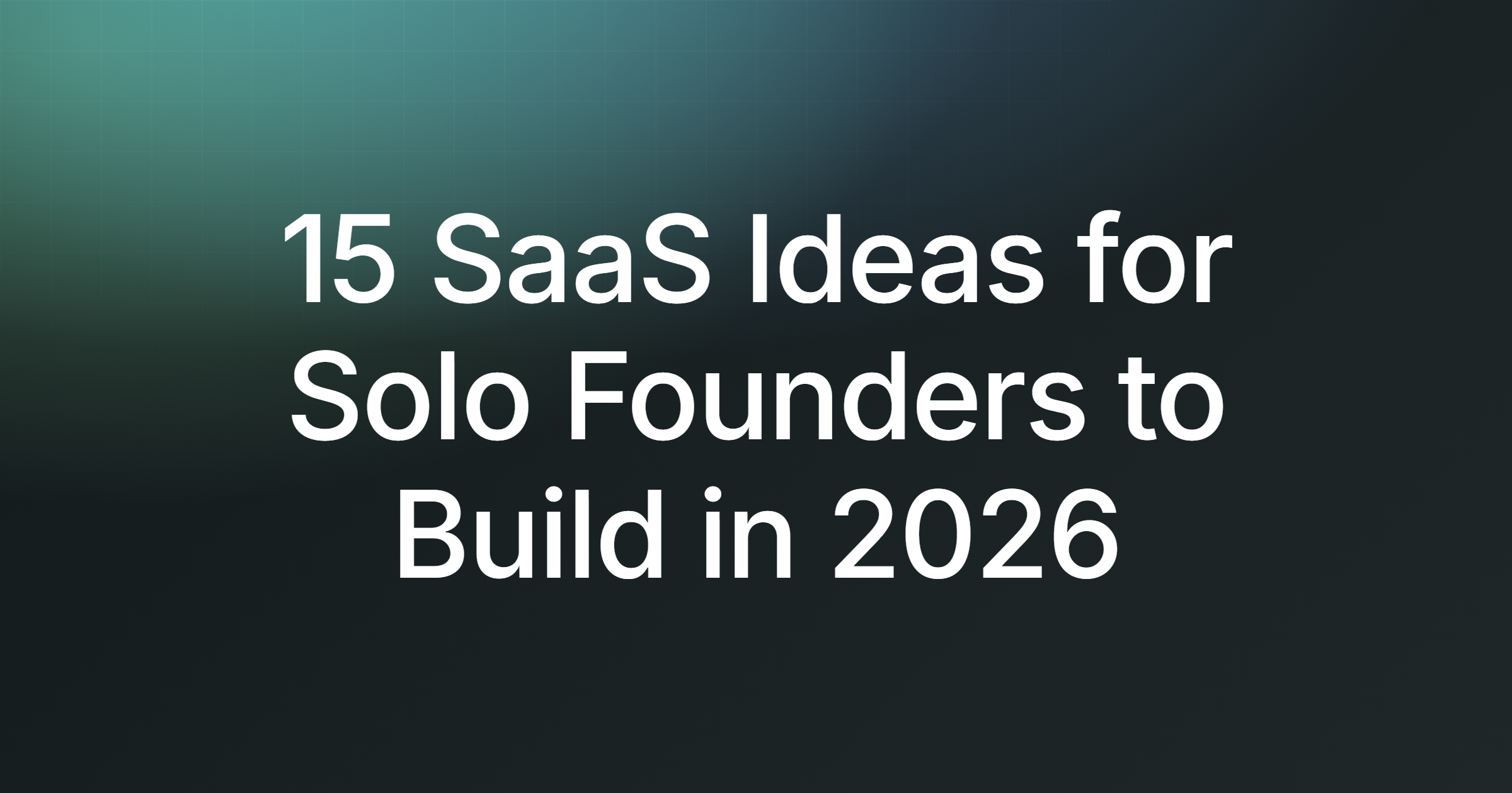 15 SaaS Ideas for Solo Founders to Build in 2026