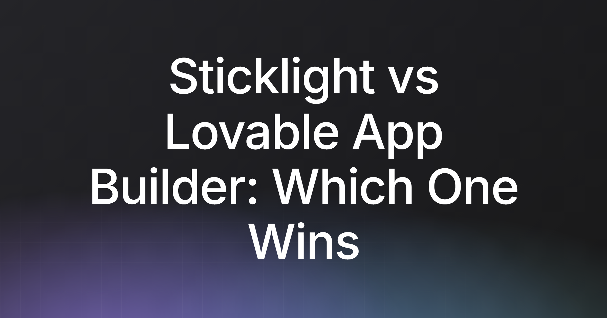 Sticklight vs Lovable App Builder: Which One Wins in 2026?