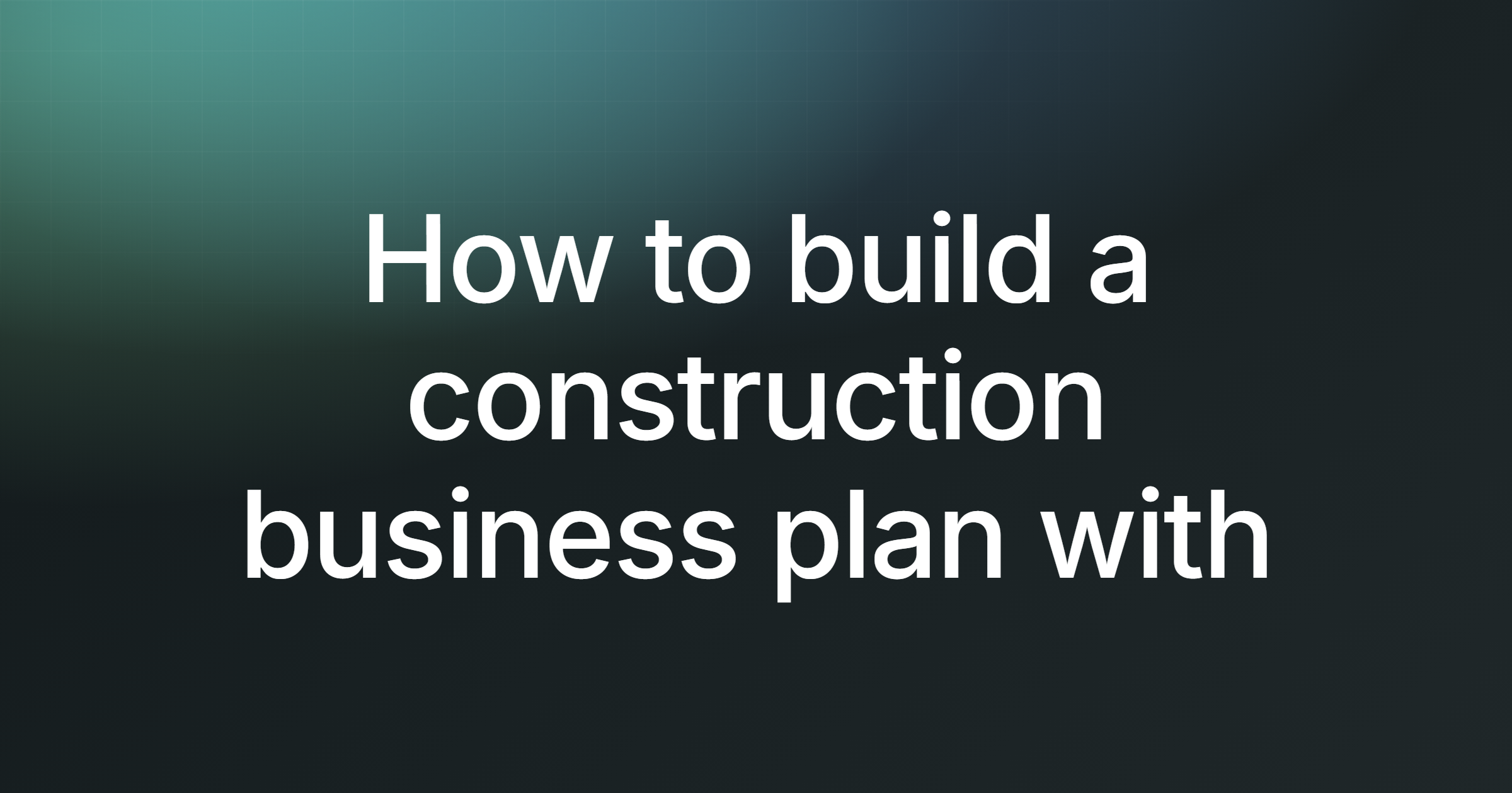 How to build a construction business plan with Sticklight (2026)