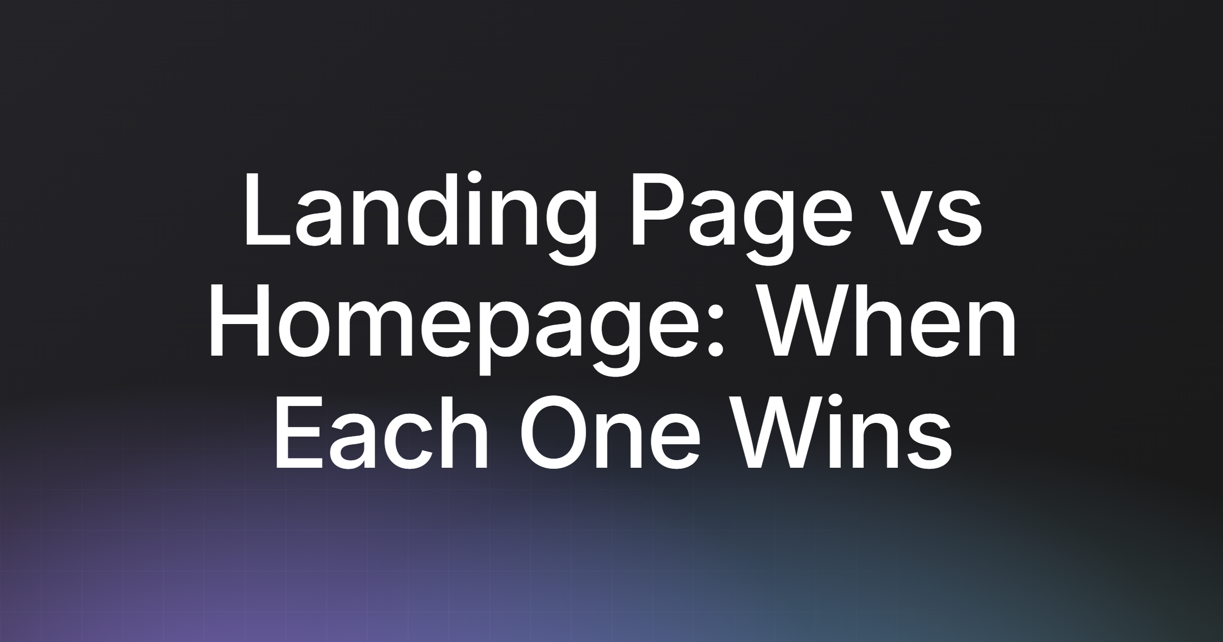 Landing Page vs Homepage: When Each One Wins