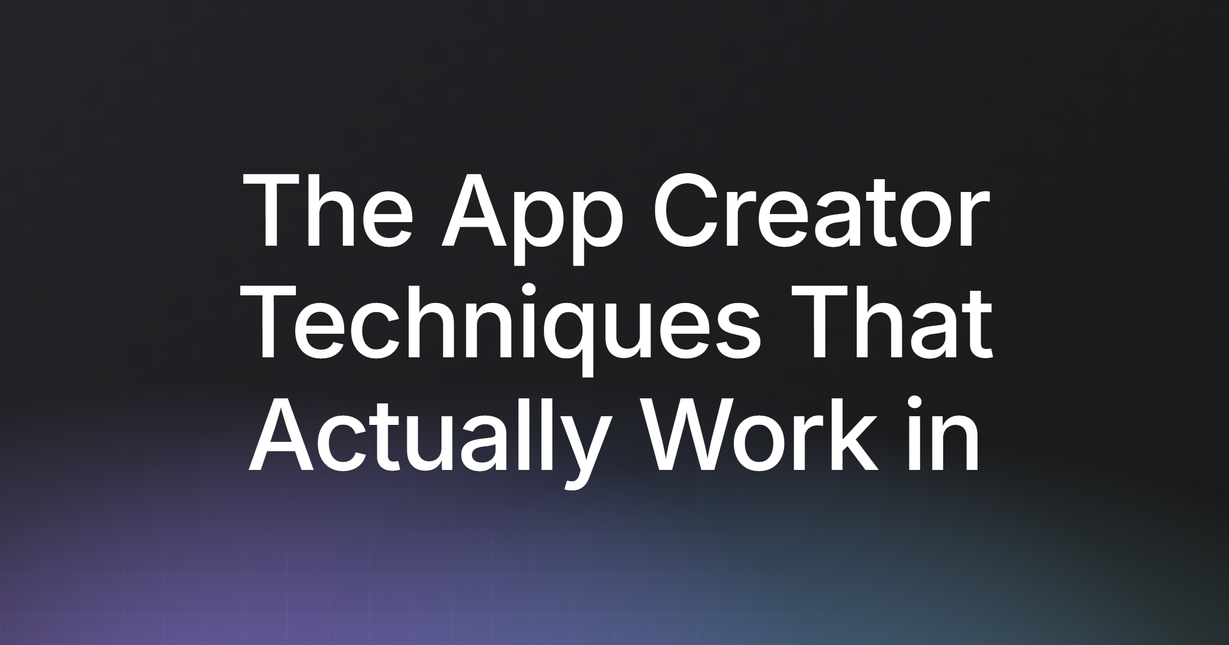The App Creator Techniques That Actually Work in 2026