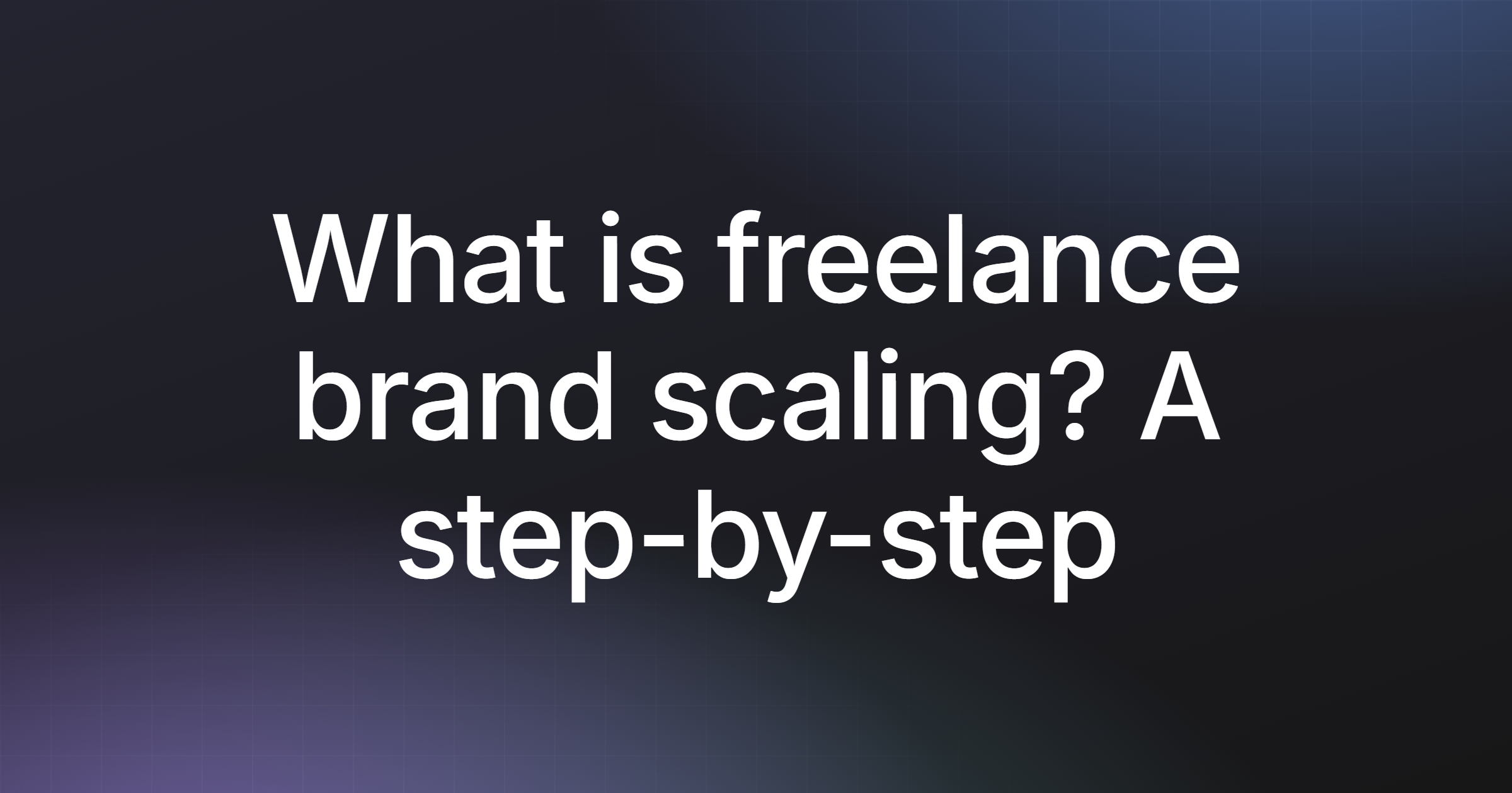 What is freelance brand scaling? A step-by-step guide