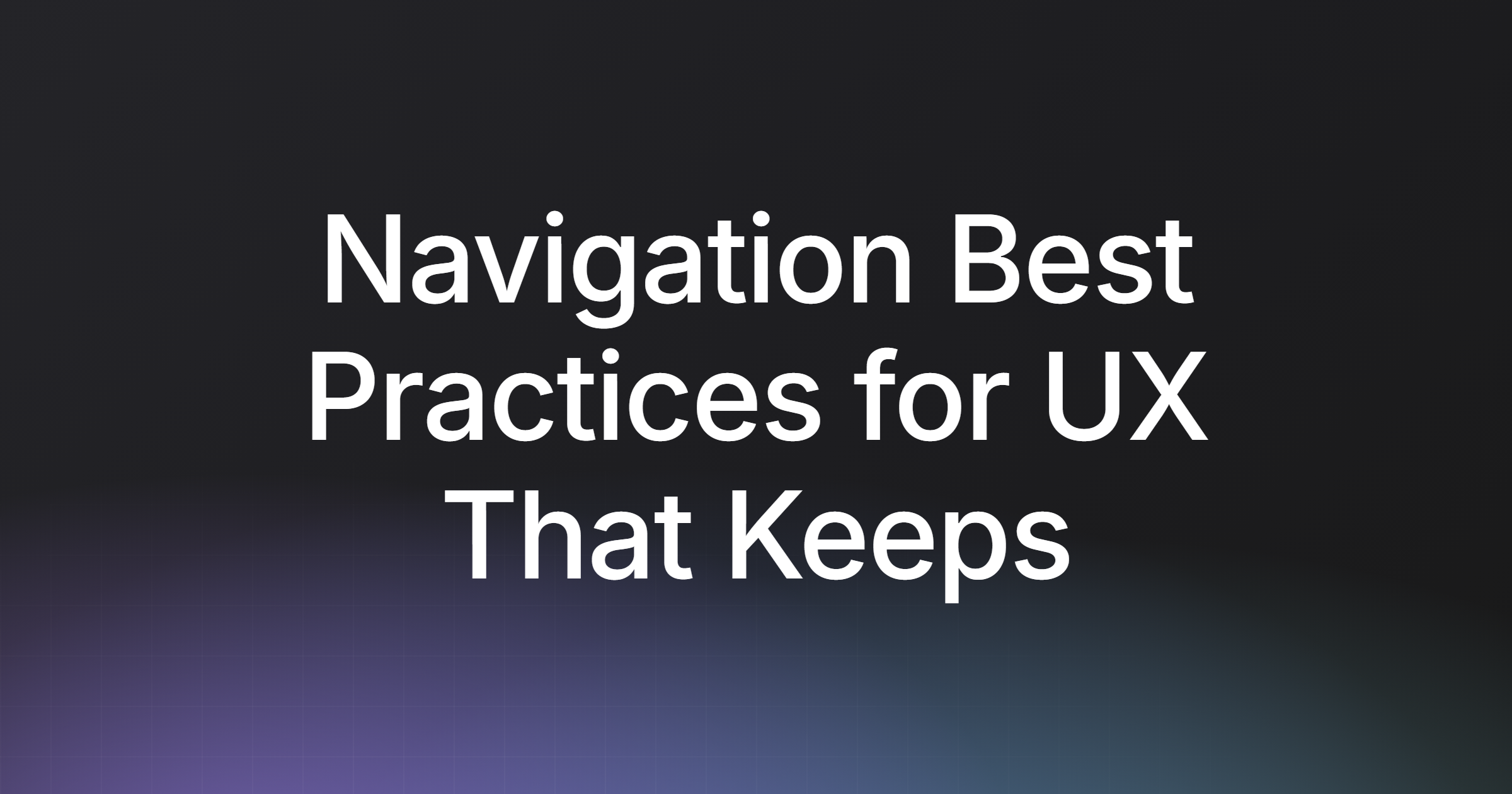 Navigation Best Practices for UX That Keeps Visitors Moving
