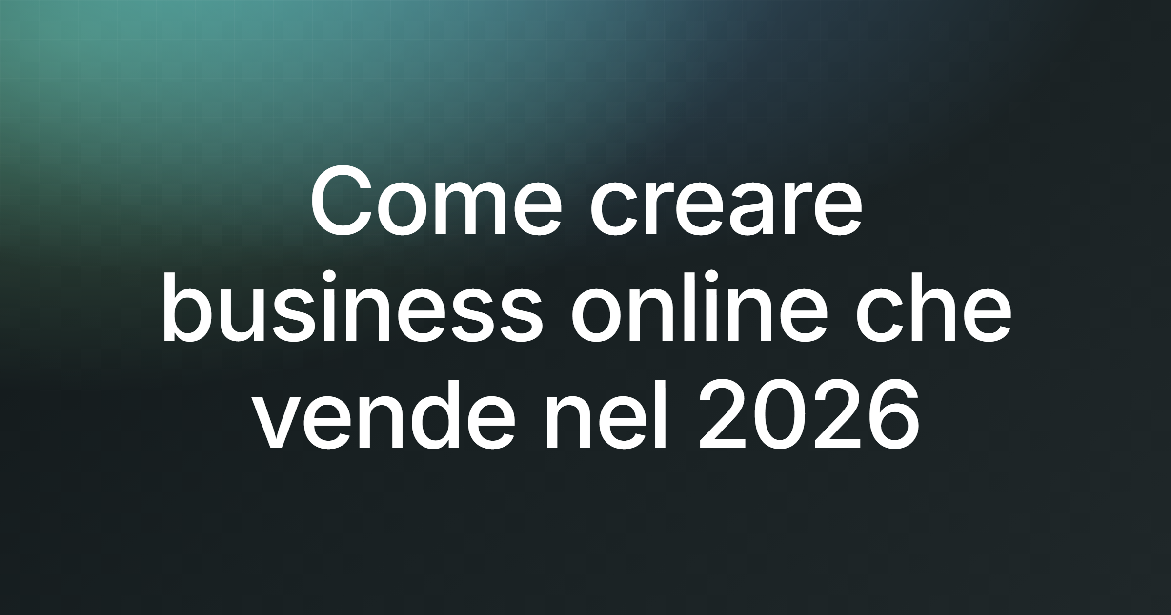 Come creare business online che vende nel 2026