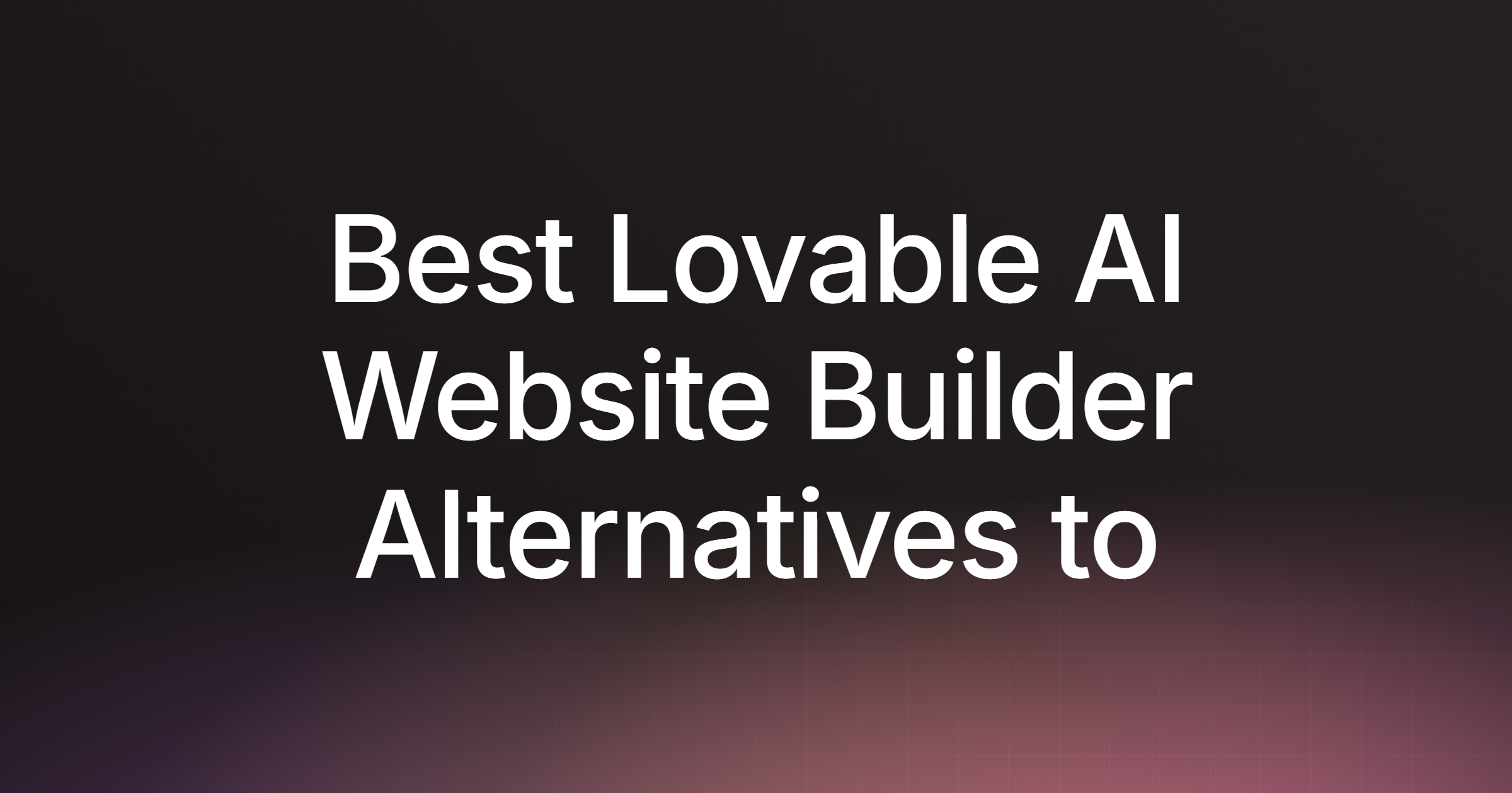 Best Lovable AI Website Builder Alternatives to Build Apps Fast