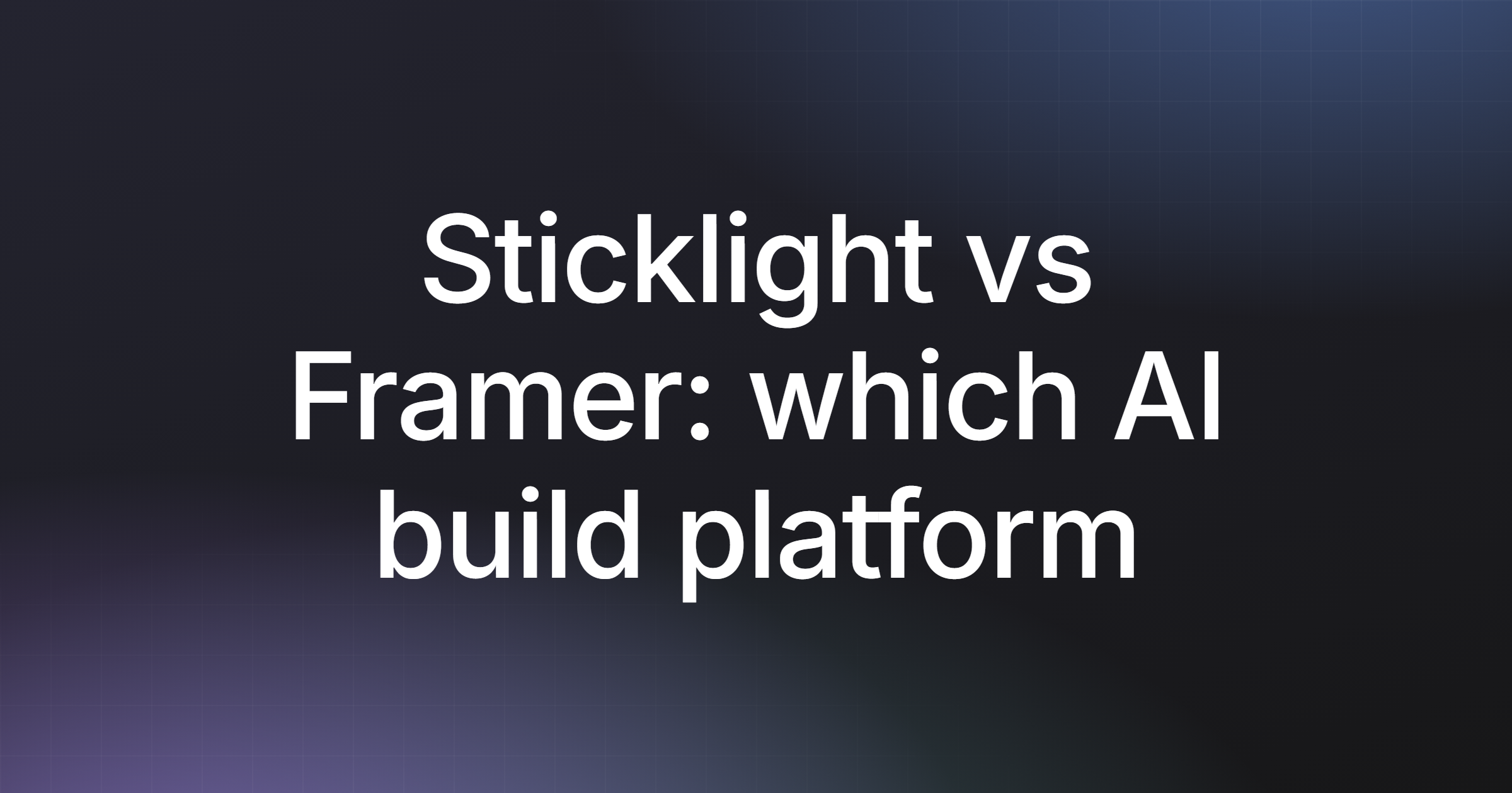 Sticklight vs Framer: which AI build platform fits you