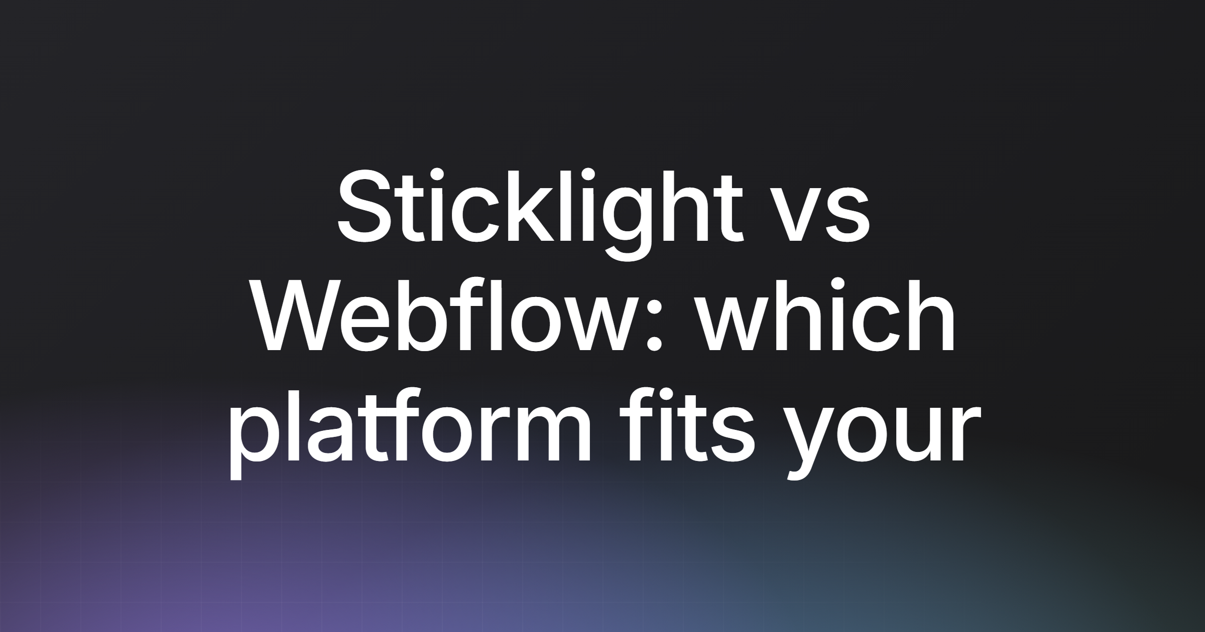 Sticklight vs Webflow: which platform fits your build?