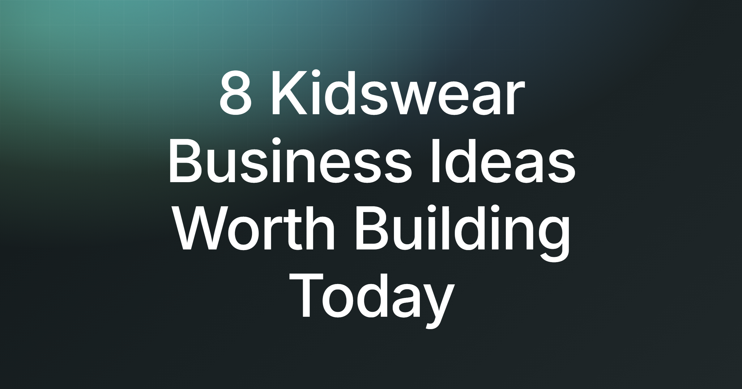 8 Kidswear Business Ideas Worth Building Today