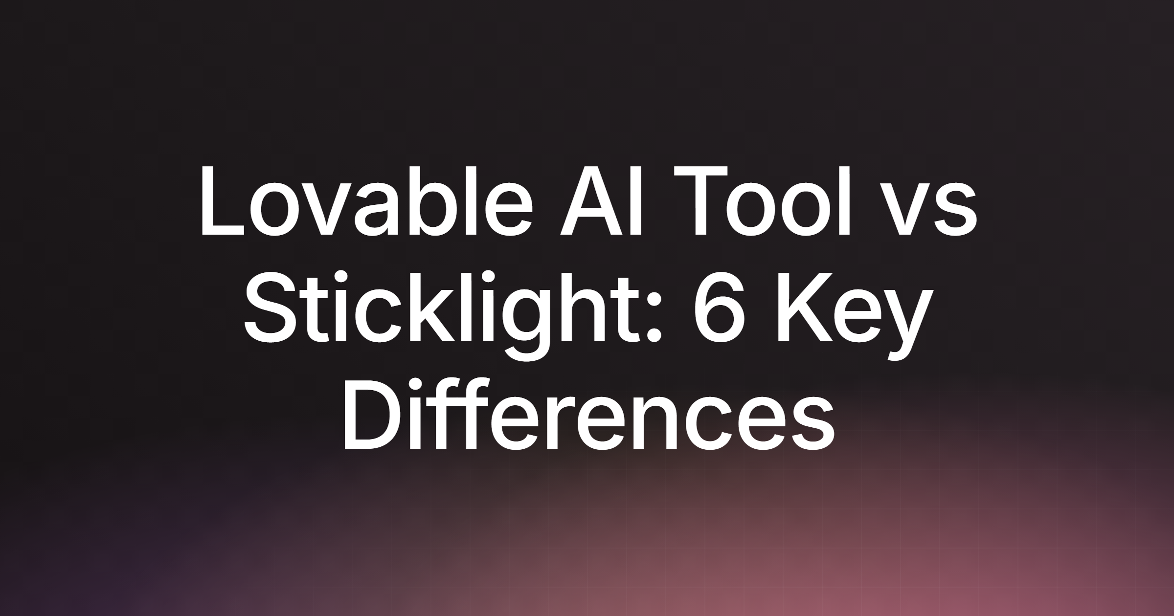 Lovable AI Tool vs Sticklight: 6 Key Differences in 2026
