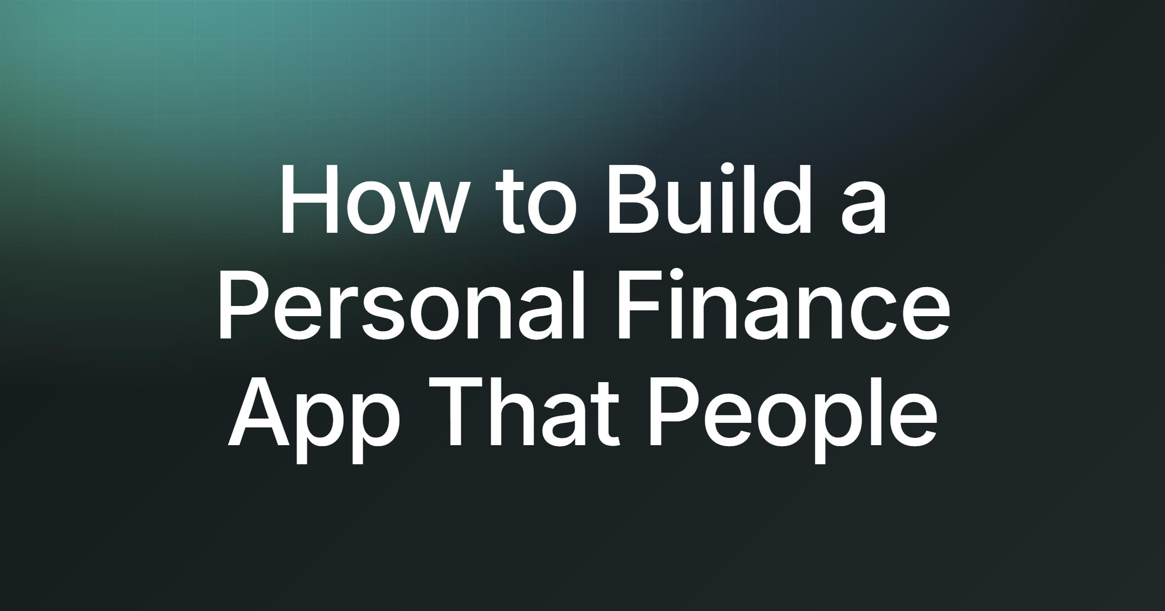 How to Build a Personal Finance App That People Actually Use