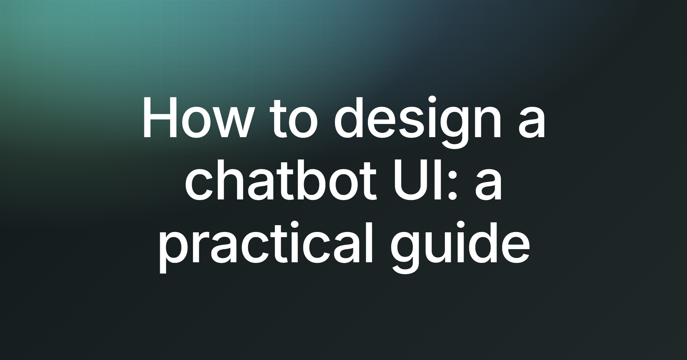 How to design a chatbot UI: a practical guide