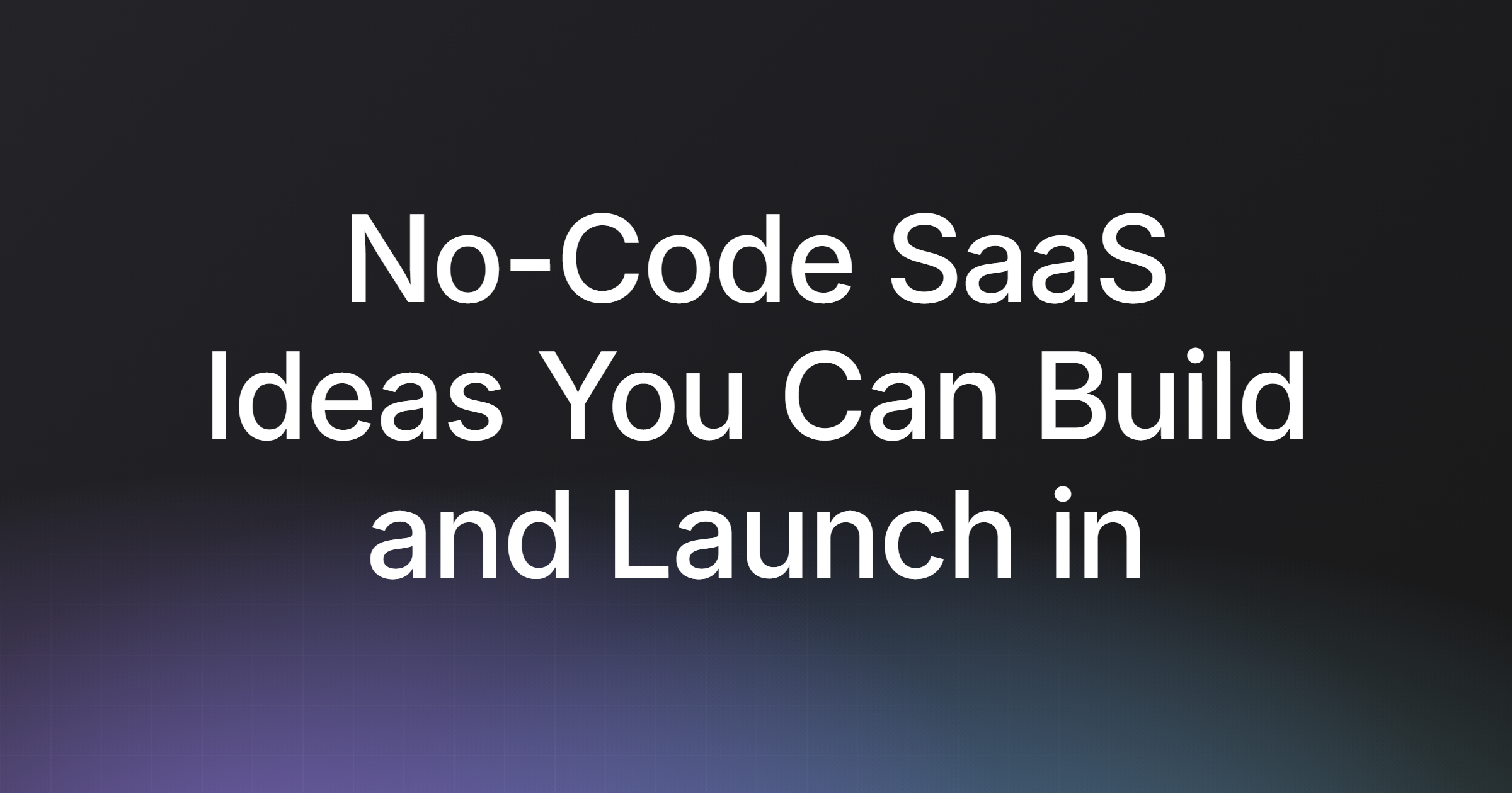 No-Code SaaS Ideas You Can Build and Launch in 2026