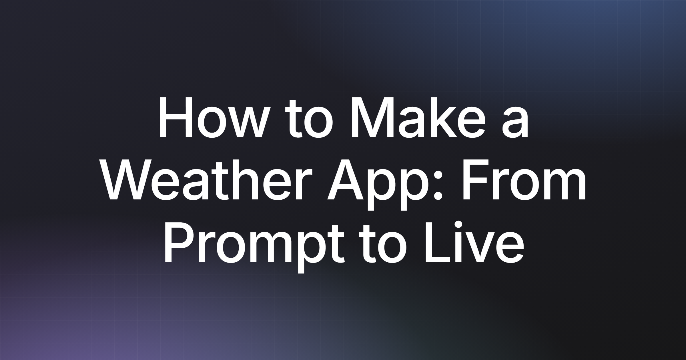 How to Make a Weather App: From Prompt to Live Site