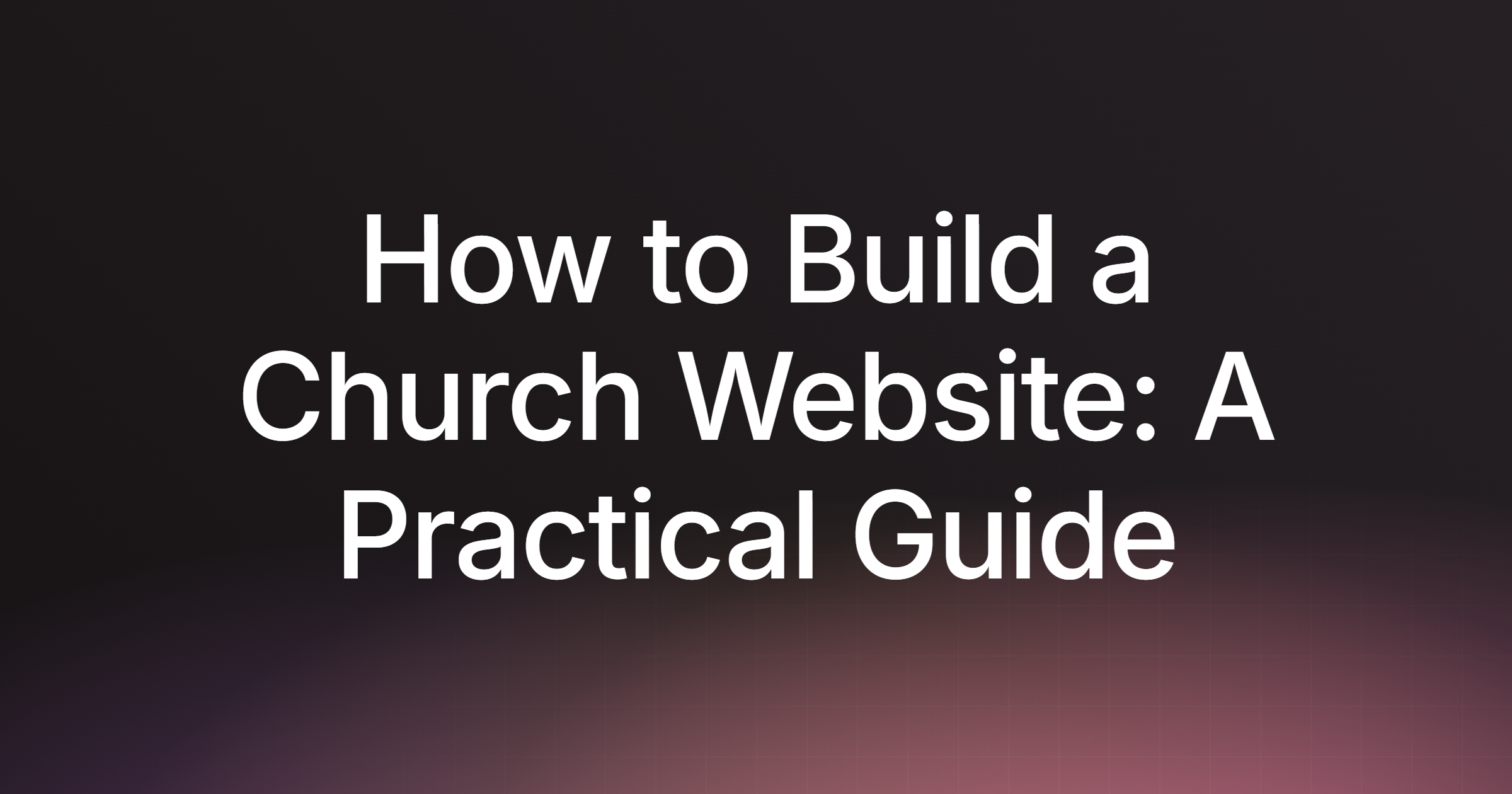 How to Build a Church Website: A Practical Guide for 2026