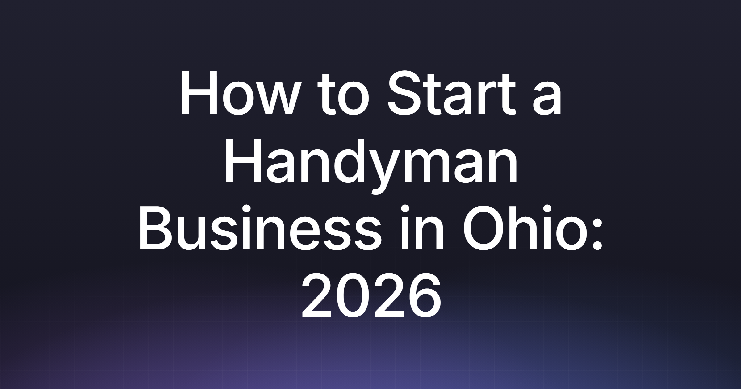 How to Start a Handyman Business in Ohio: 2026 Guide