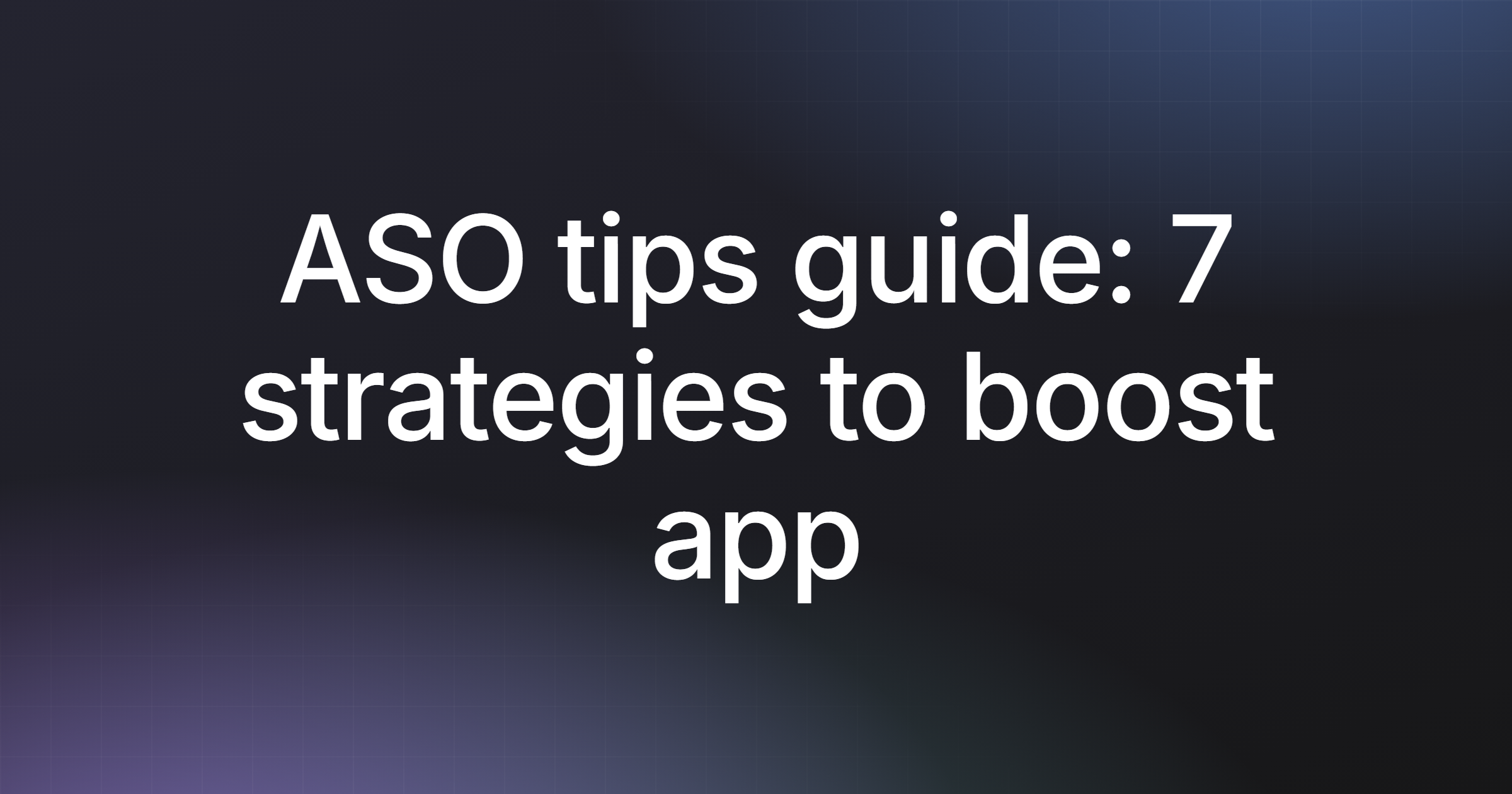 ASO tips guide: 7 strategies to boost app downloads in 2026