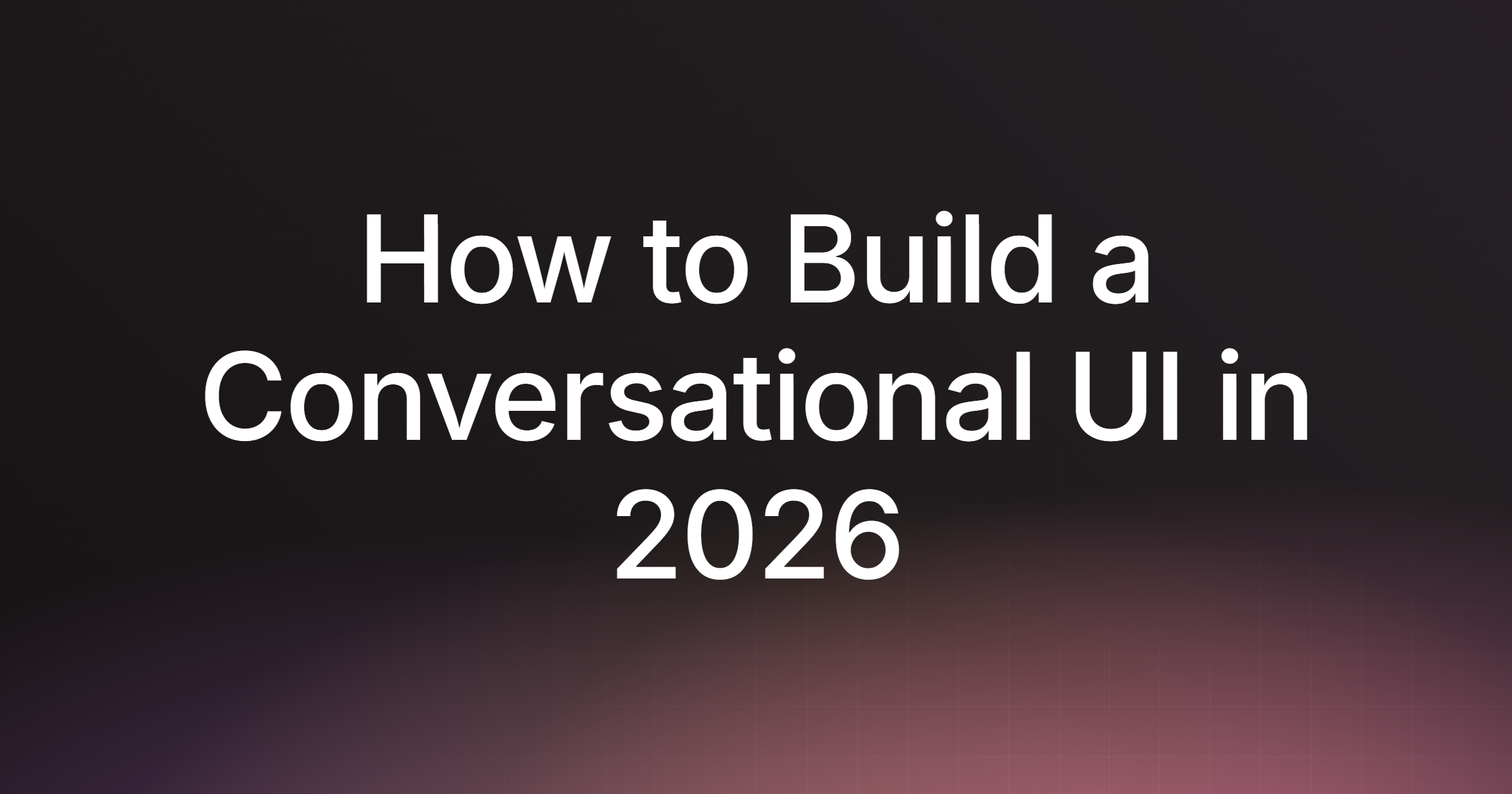 How to Build a Conversational UI in 2026