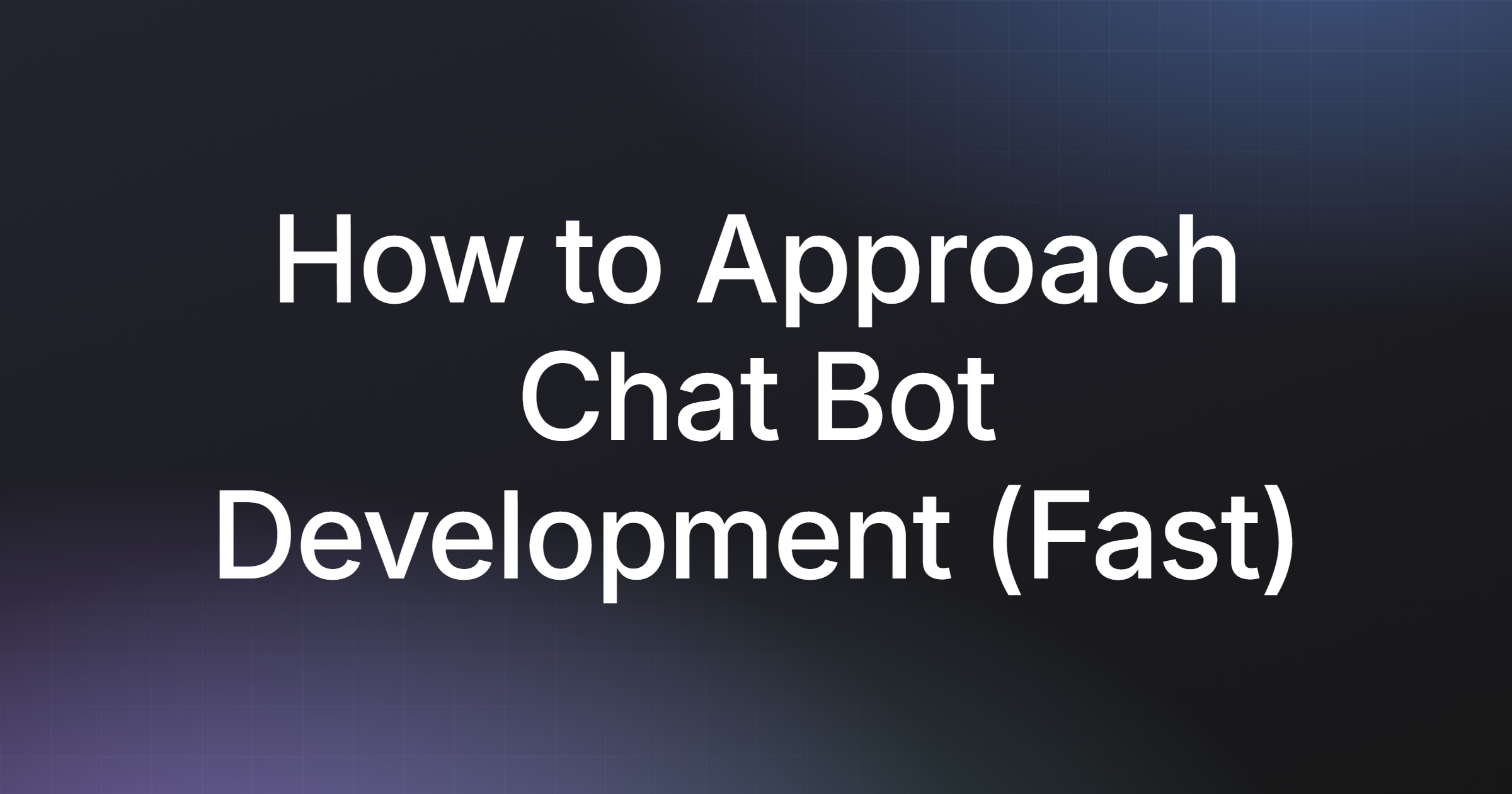 How to Approach Chat Bot Development (Fast)