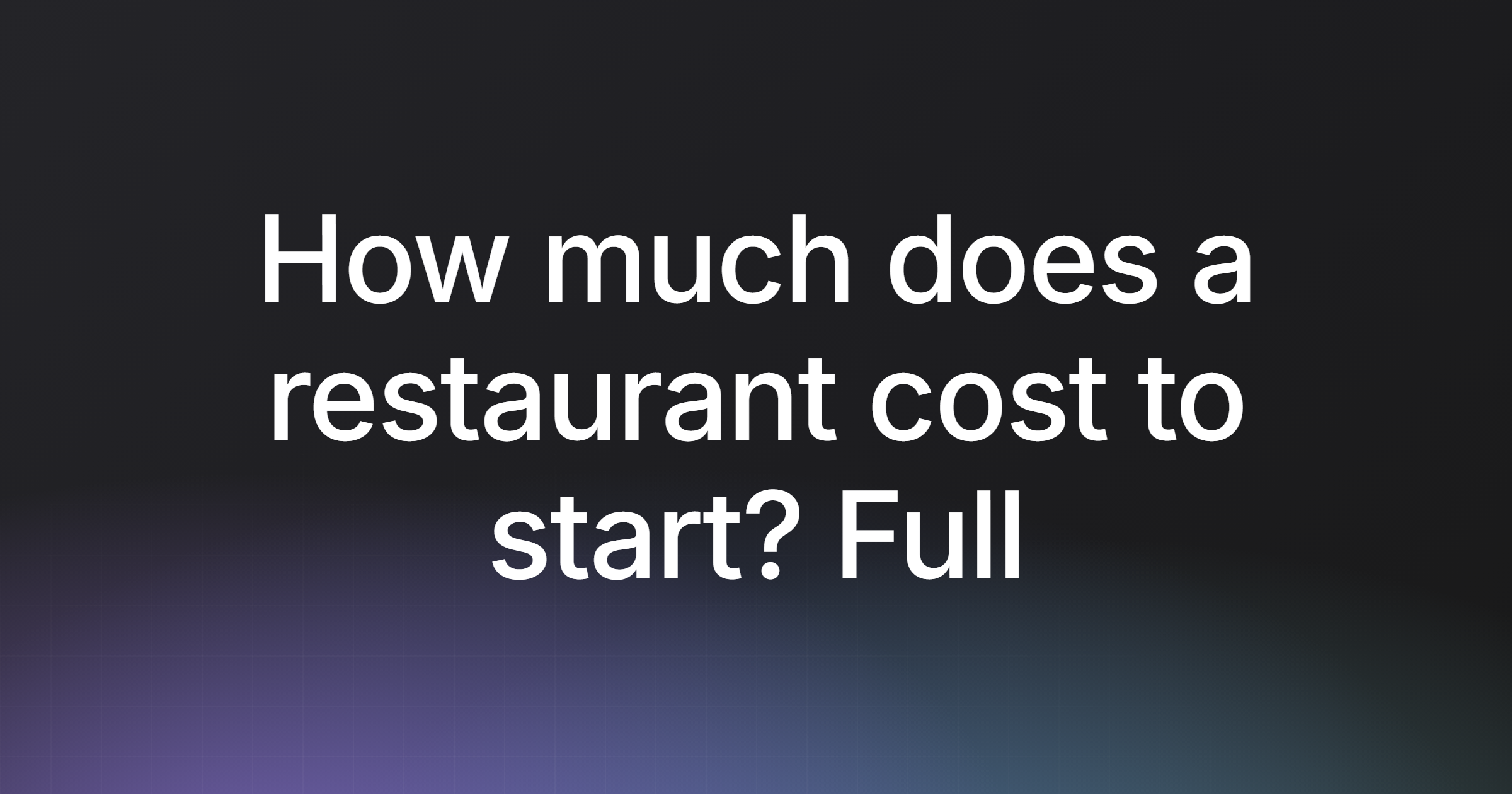 How much does a restaurant cost to start? Full guide