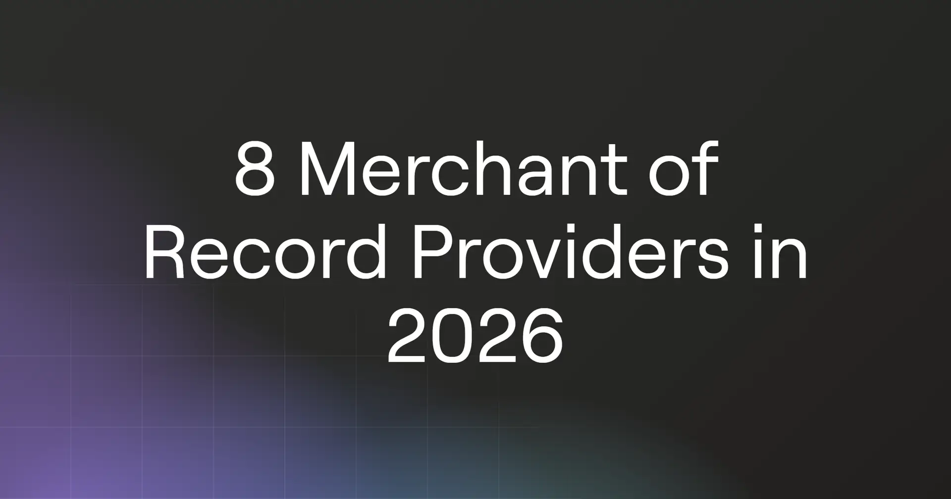8 Merchant of Record Providers in 2026