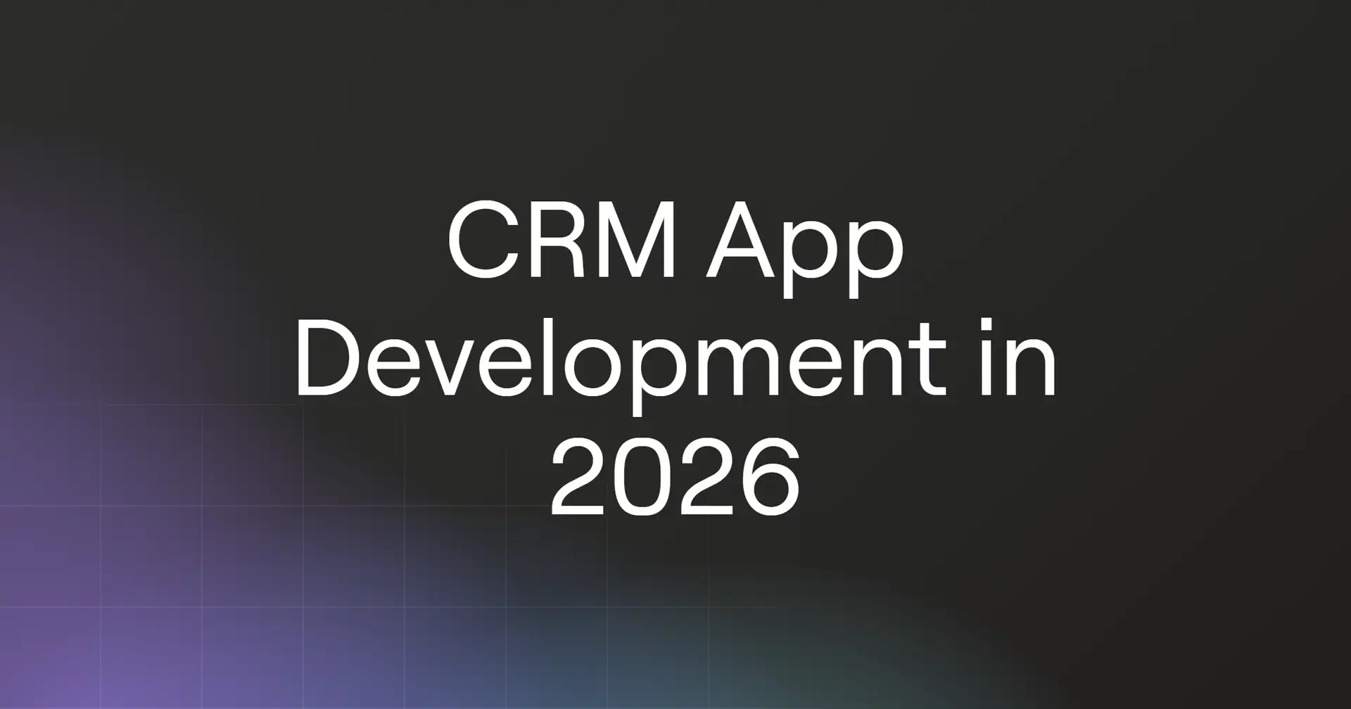 CRM App Development in 2026 and How to Build One