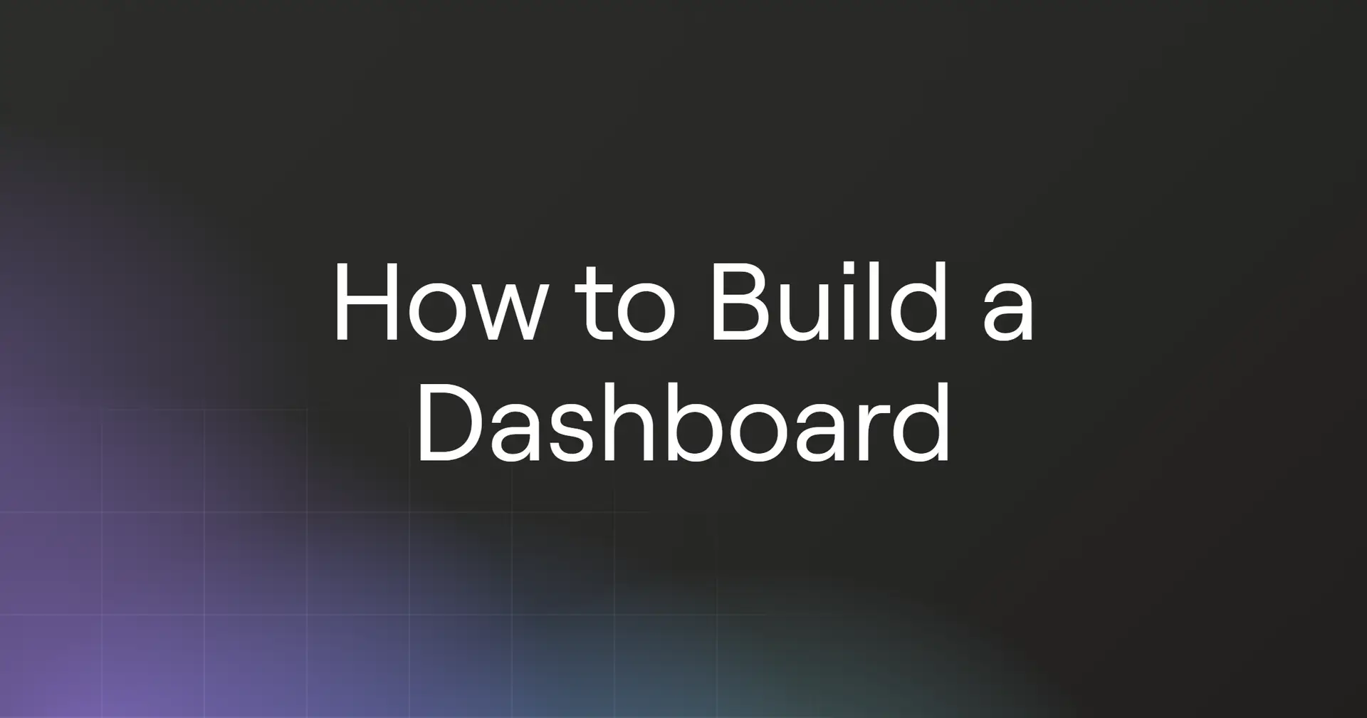 How to Build a Dashboard in 2026