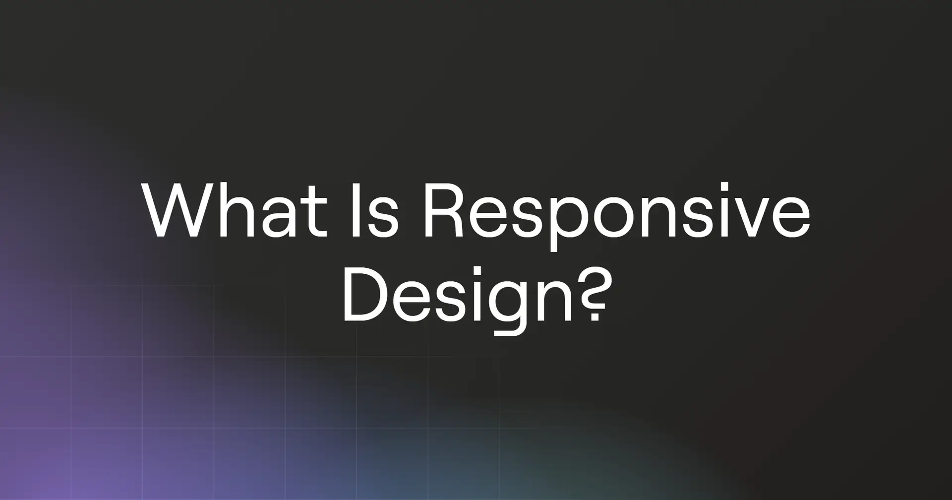 What Is Responsive Design?