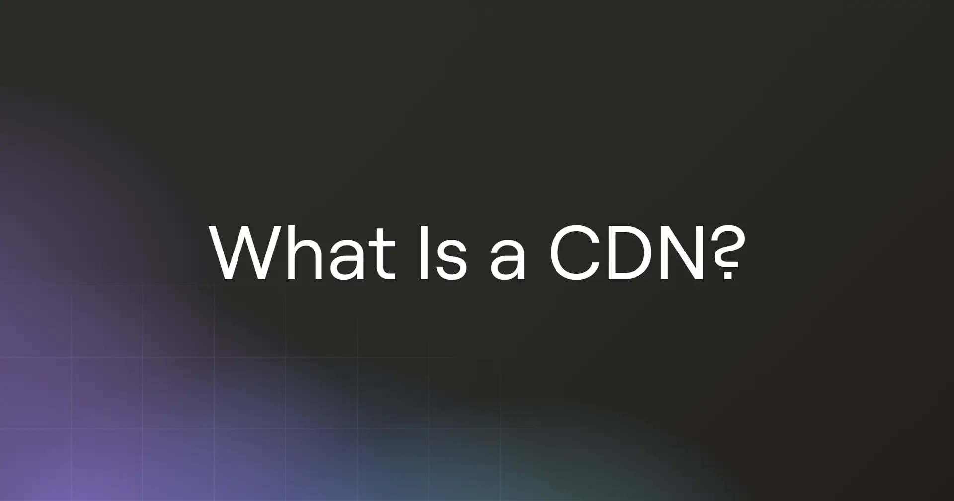 What Is a CDN?