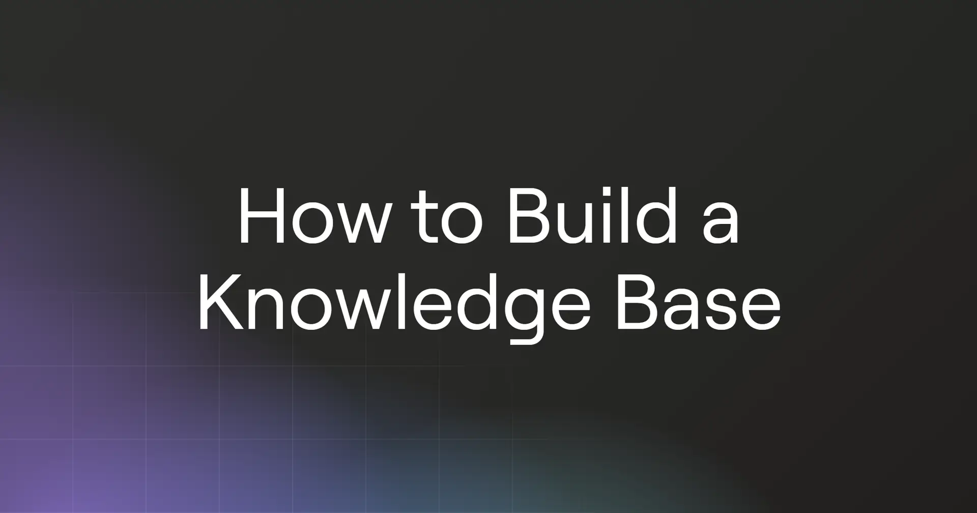 How to Build a Knowledge Base in 2026
