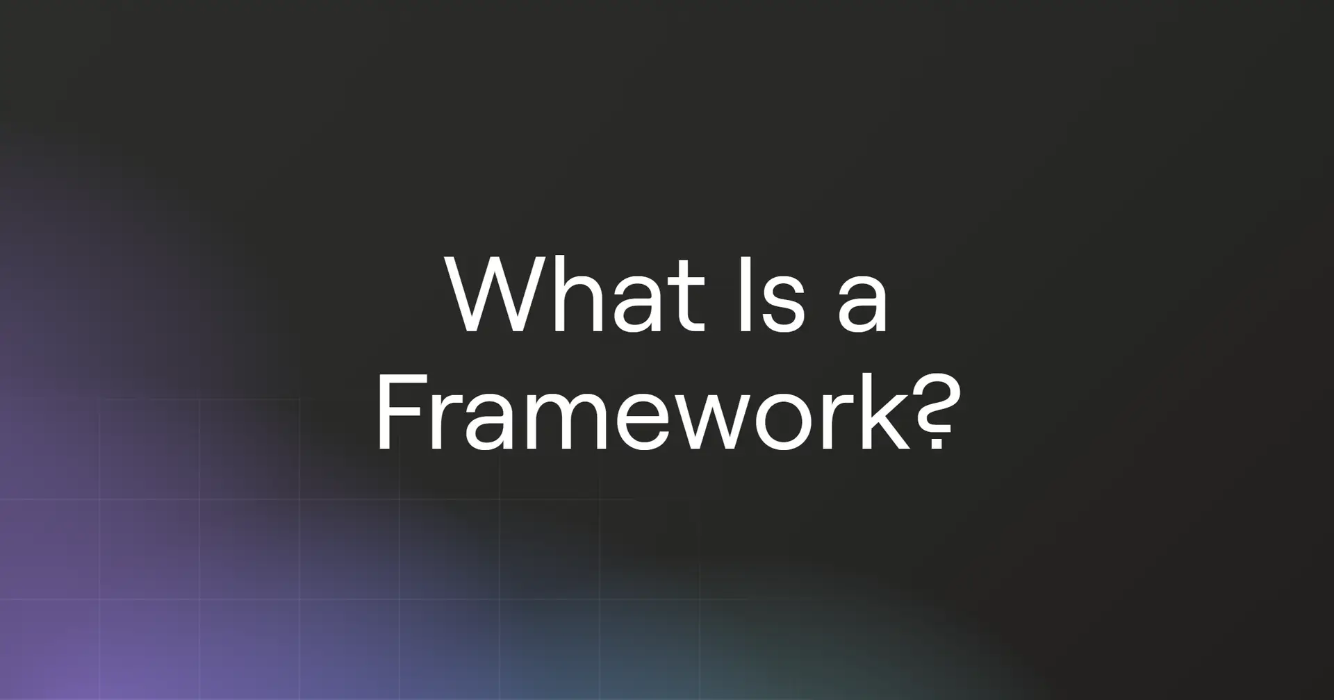 What Is a Framework?