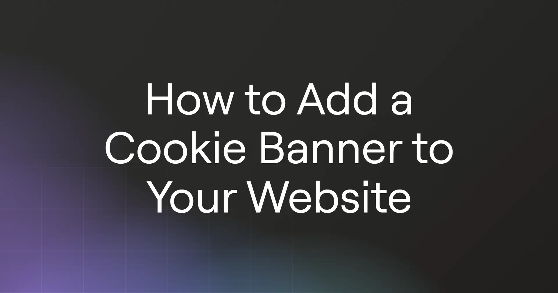 How to Add a Cookie Banner to Your Website in 2026