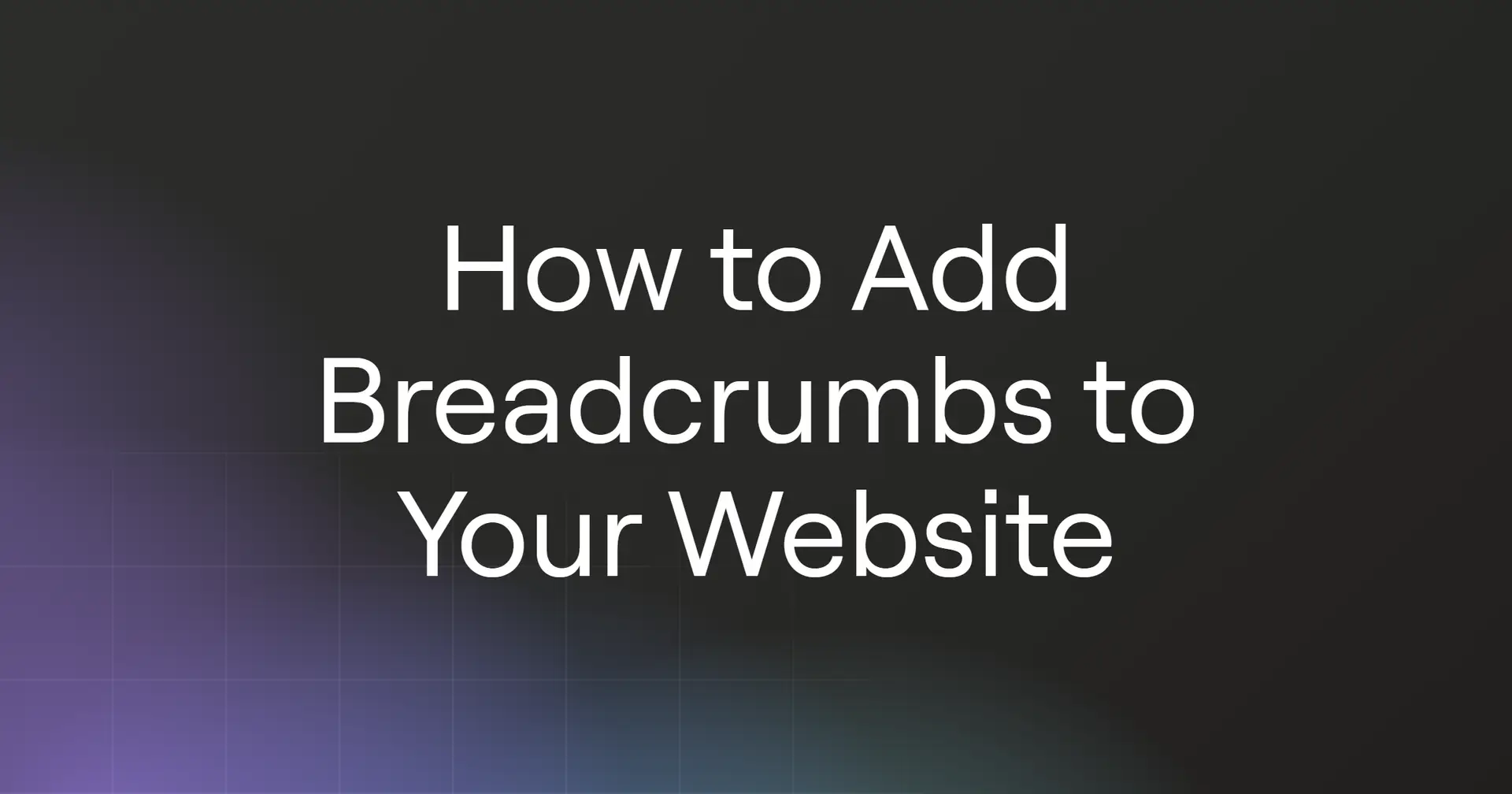 How to Add Breadcrumbs to Your Website in 2026