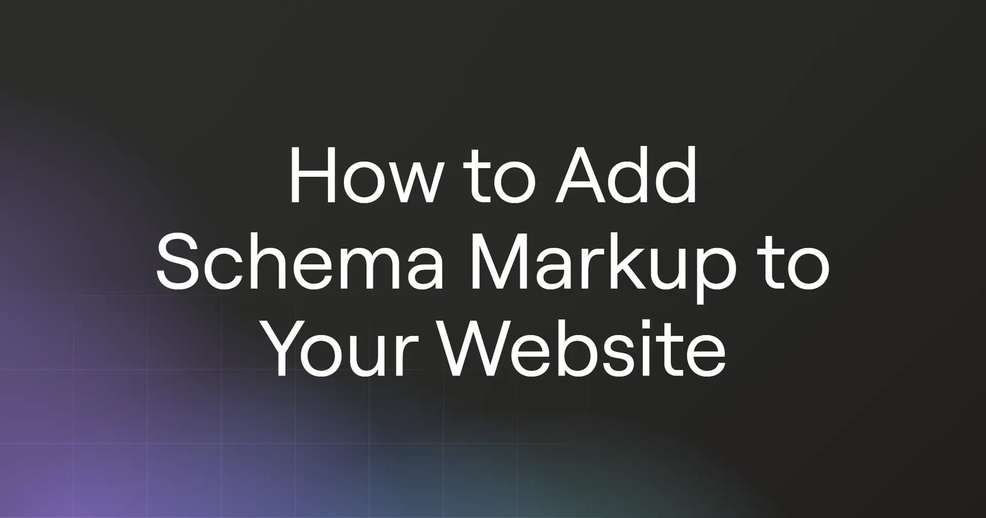 How to Add Schema Markup to Your Website in 2026