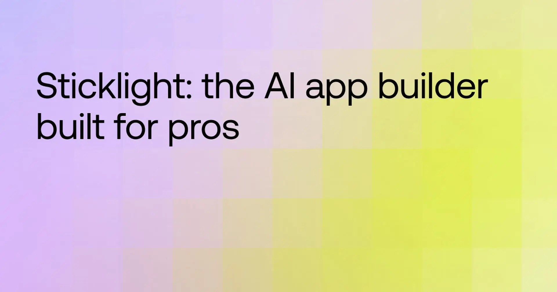 Sticklight: the AI app builder built for pros