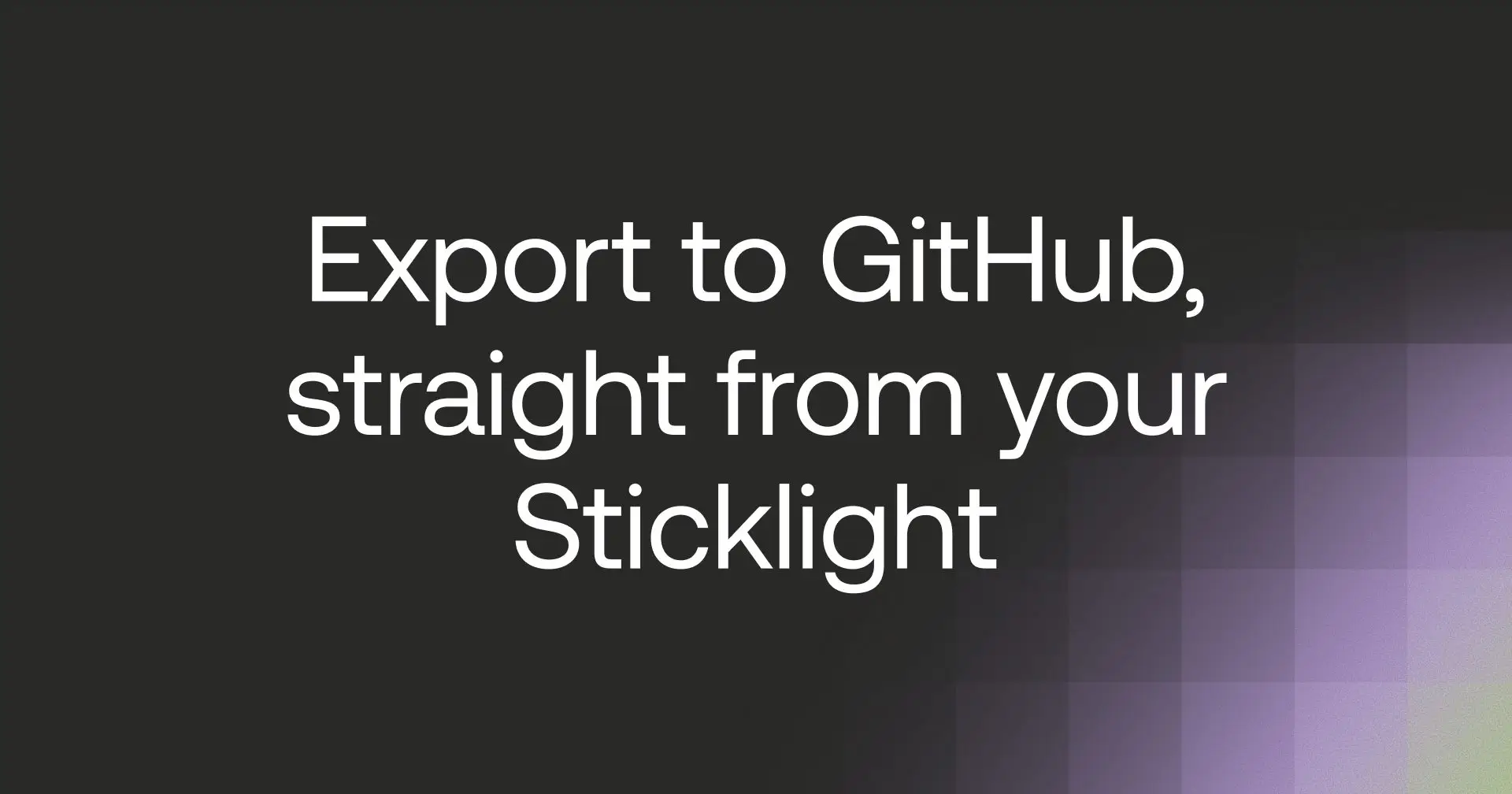 Export to GitHub, straight from your Sticklight