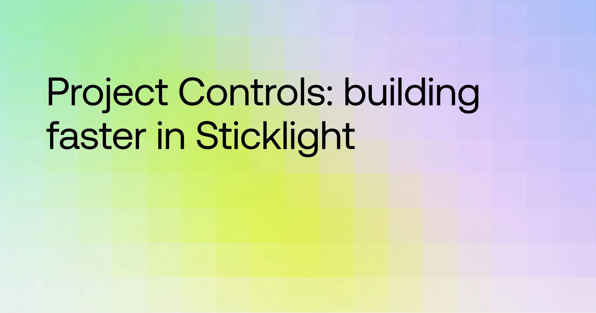 Project Controls: building faster in Sticklight