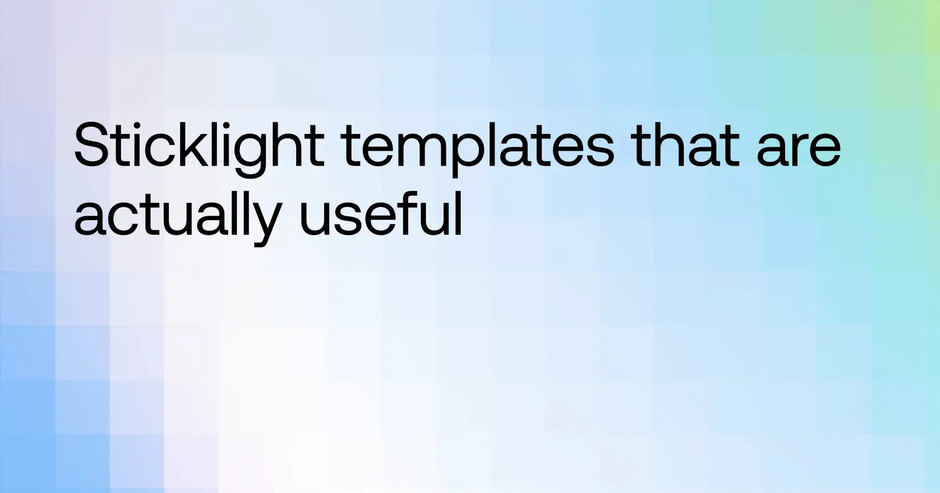 Sticklight templates that are actually useful